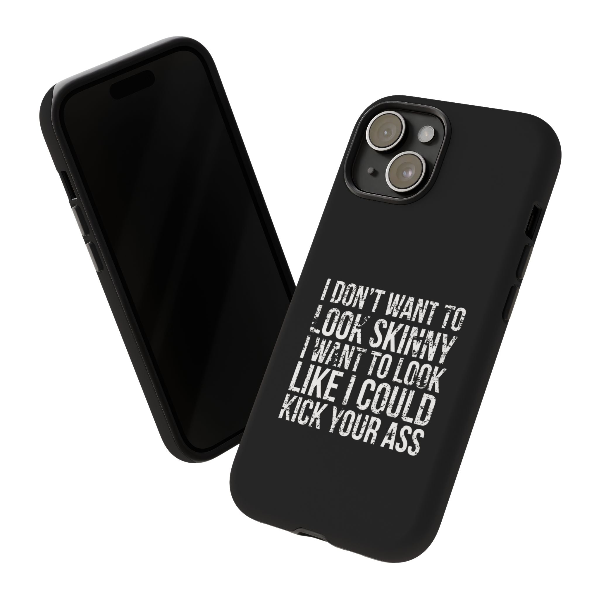 Tough Cases - I Don't Want To Look Skinny I Want To Look Like I Can Kick Your Ass