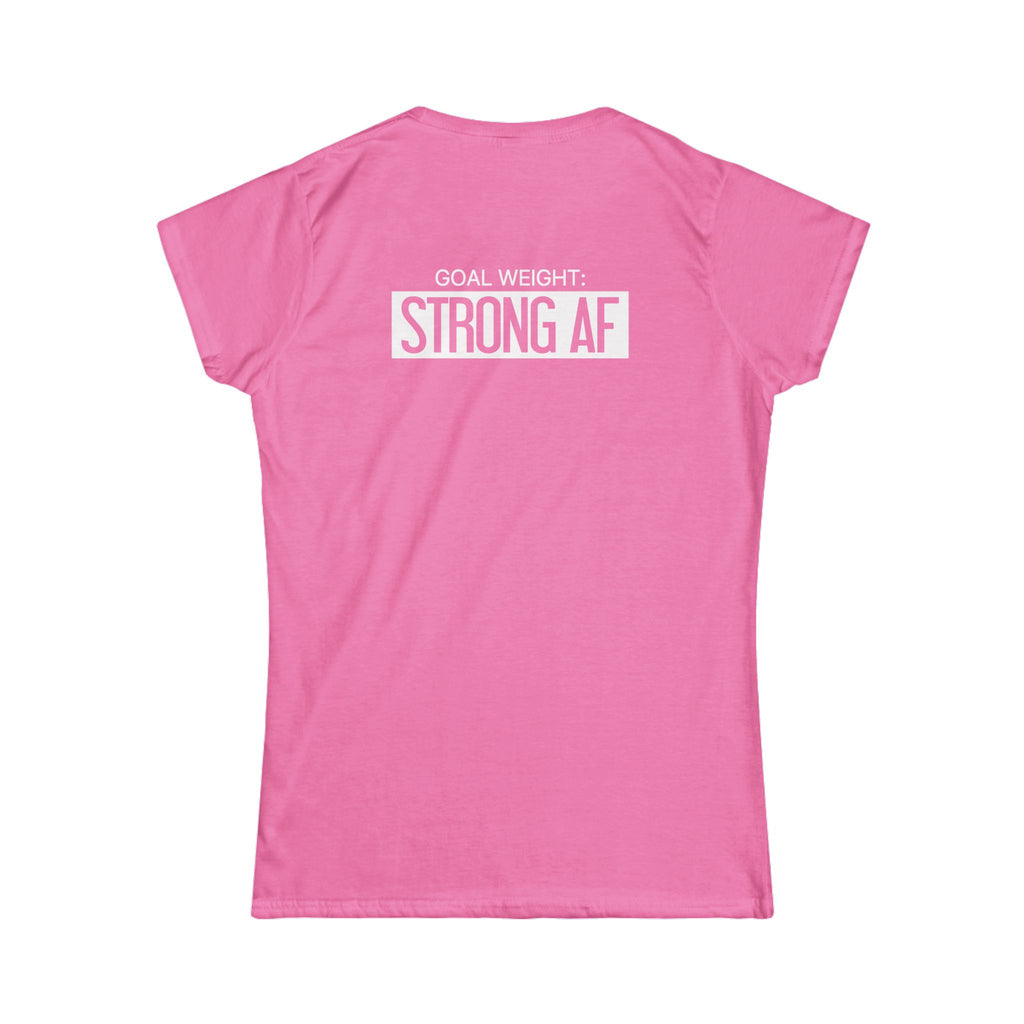 Goal Weight Strong AF - Women's Softstyle Tee - Print on Front & Back