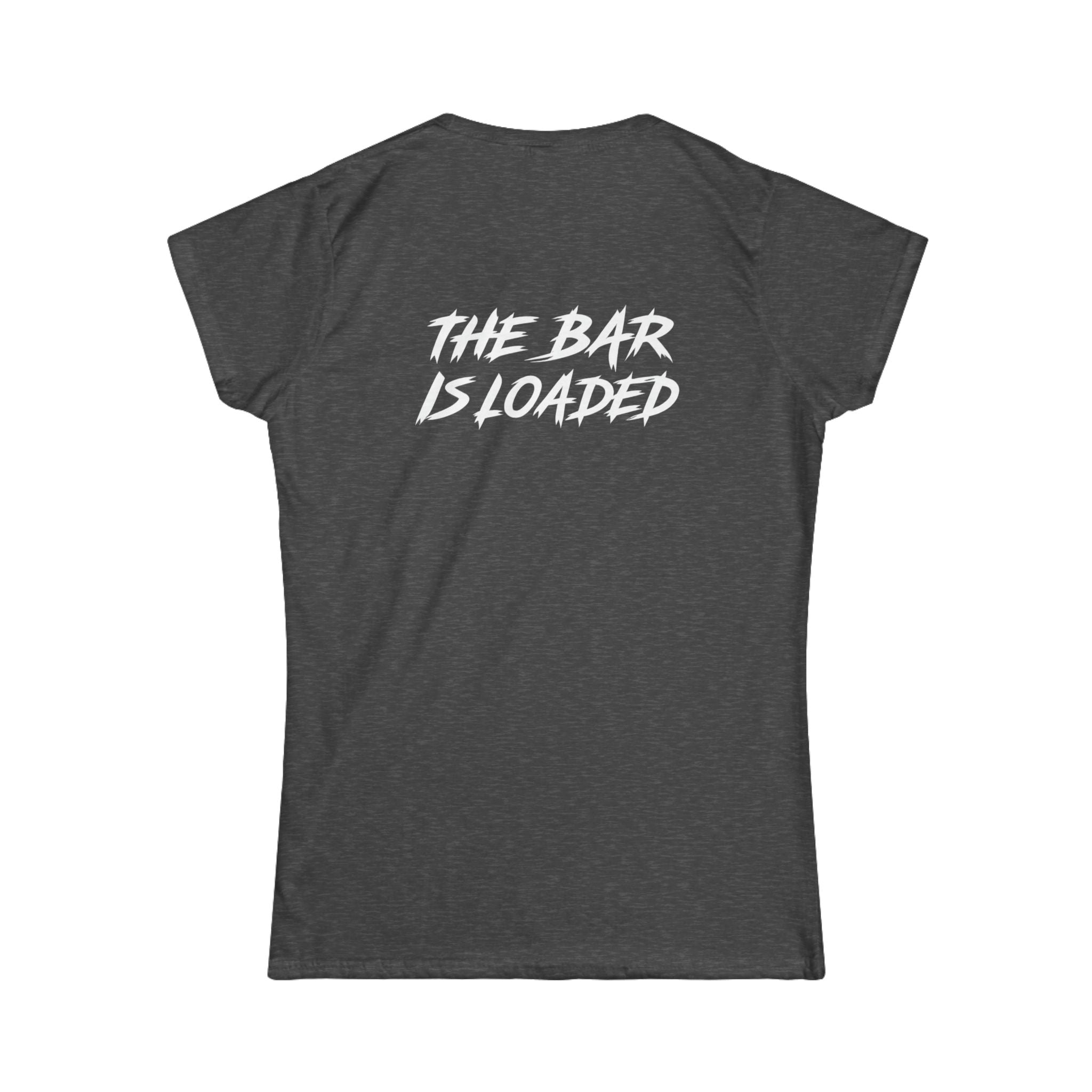 The Bar Is Loaded - Women's Softstyle Tee - White Logo
