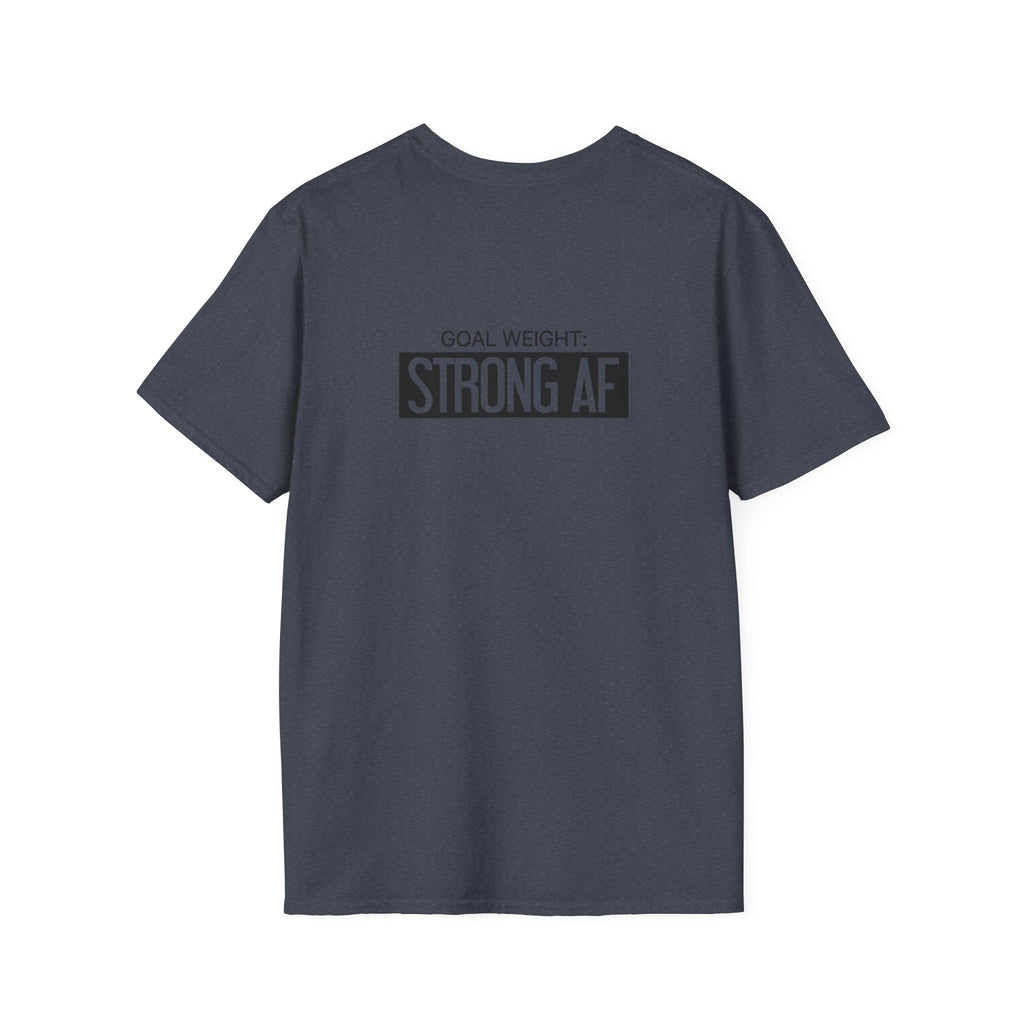 Goal Weight Strong AF - Unisex Softstyle T-Shirt - Black Print on Front & Back