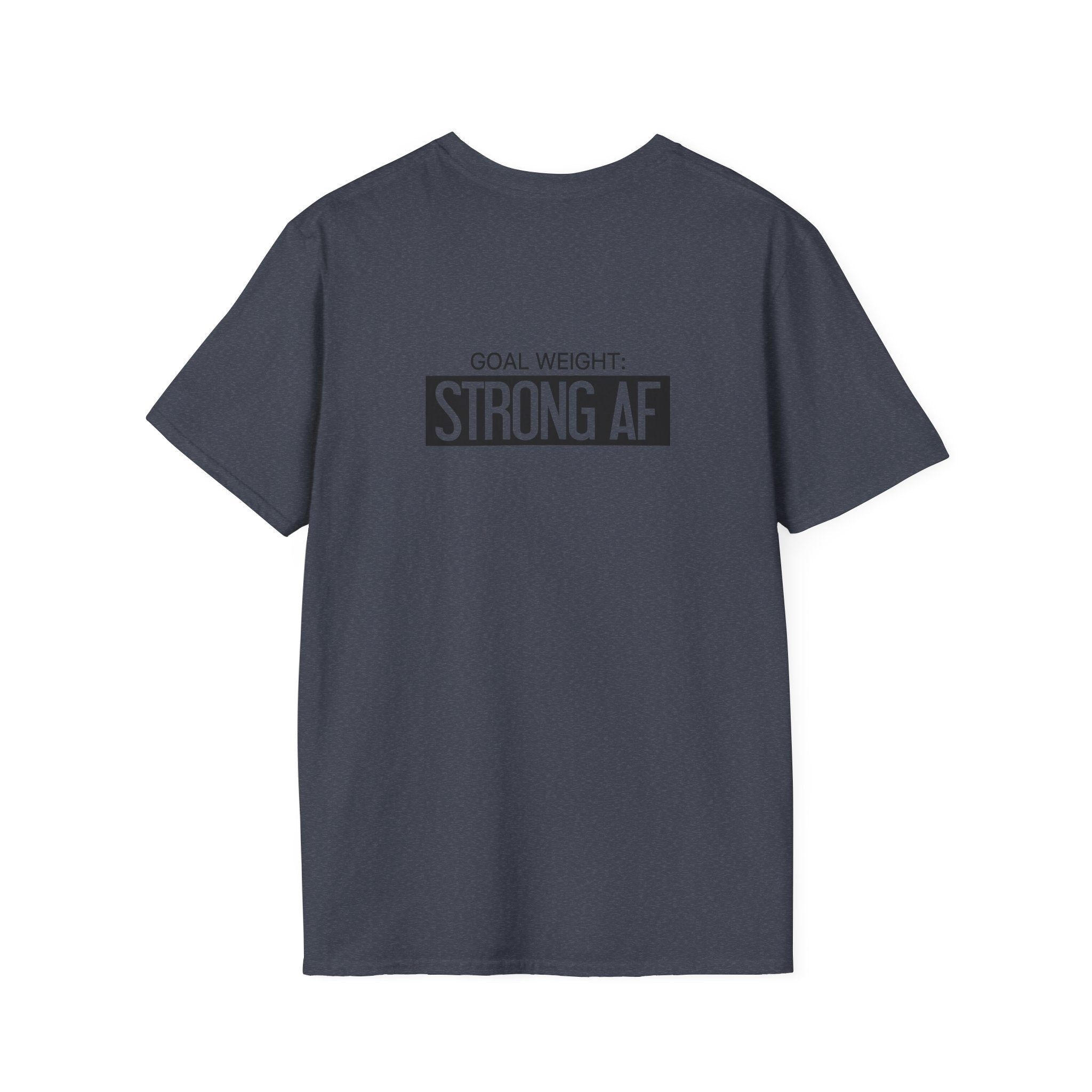 Goal Weight Strong AF - Unisex Softstyle T-Shirt - Black Print on Front & Back