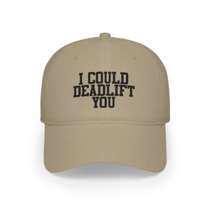 I Could Deadlift You - Low Profile Baseball Cap - Black Font