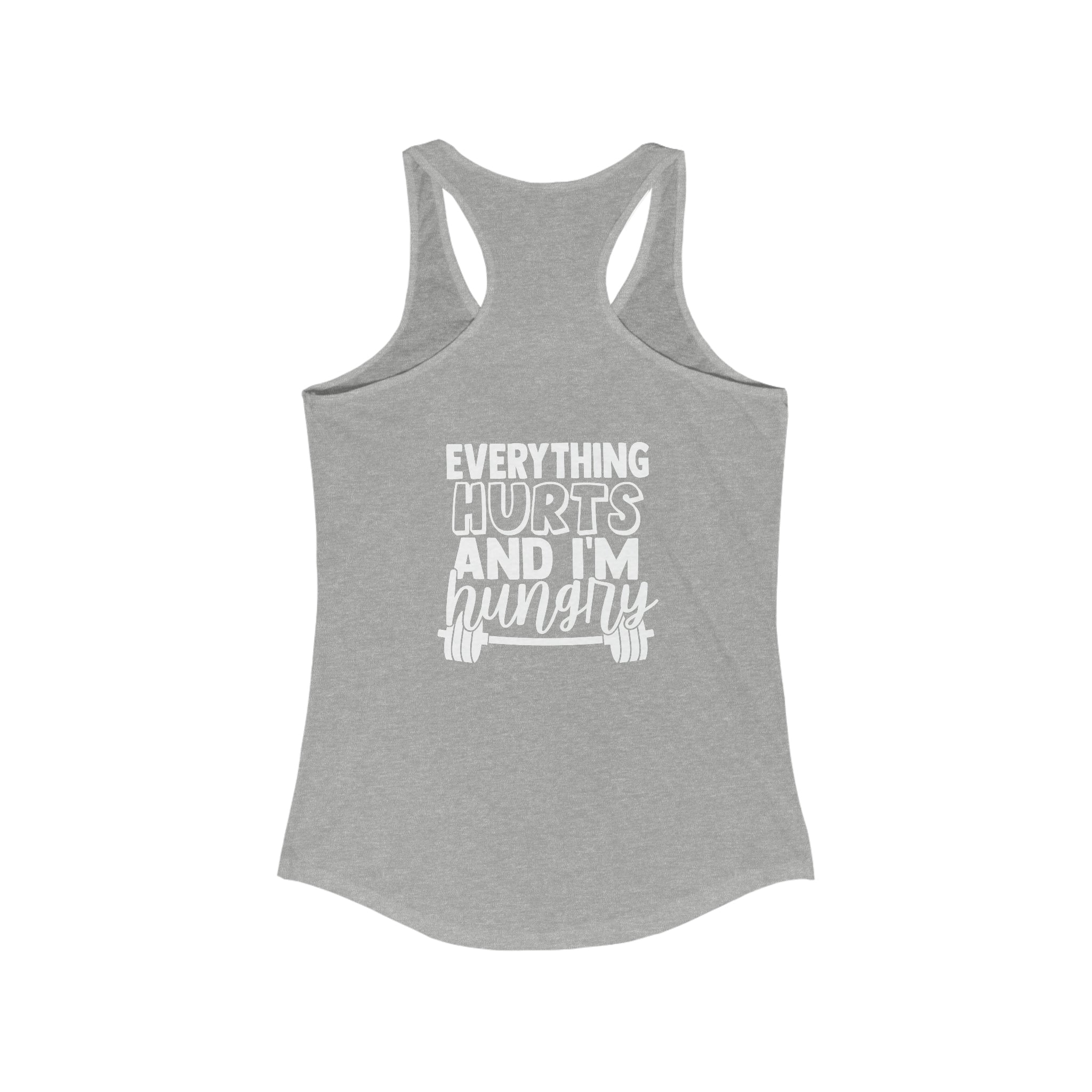 Everything Hurts & I'm Hungry - Women's Ideal Racerback Tank - White Print Front & Back