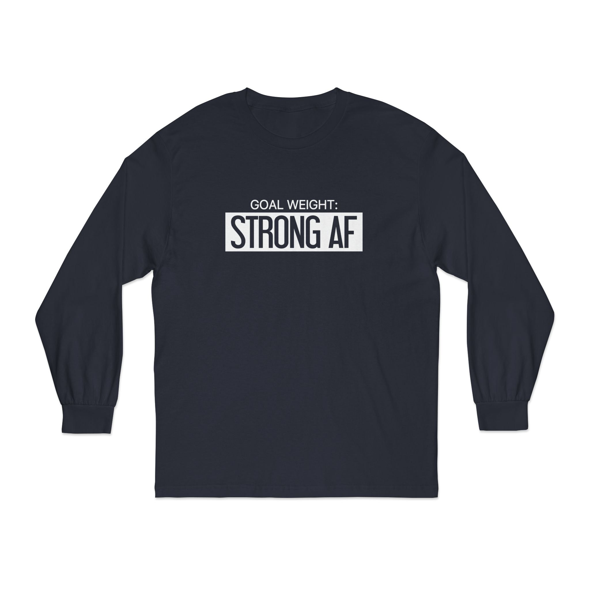 Goal Weight Strong AF - Unisex Classic Long Sleeve T-Shirt - Print on Front Plain Back