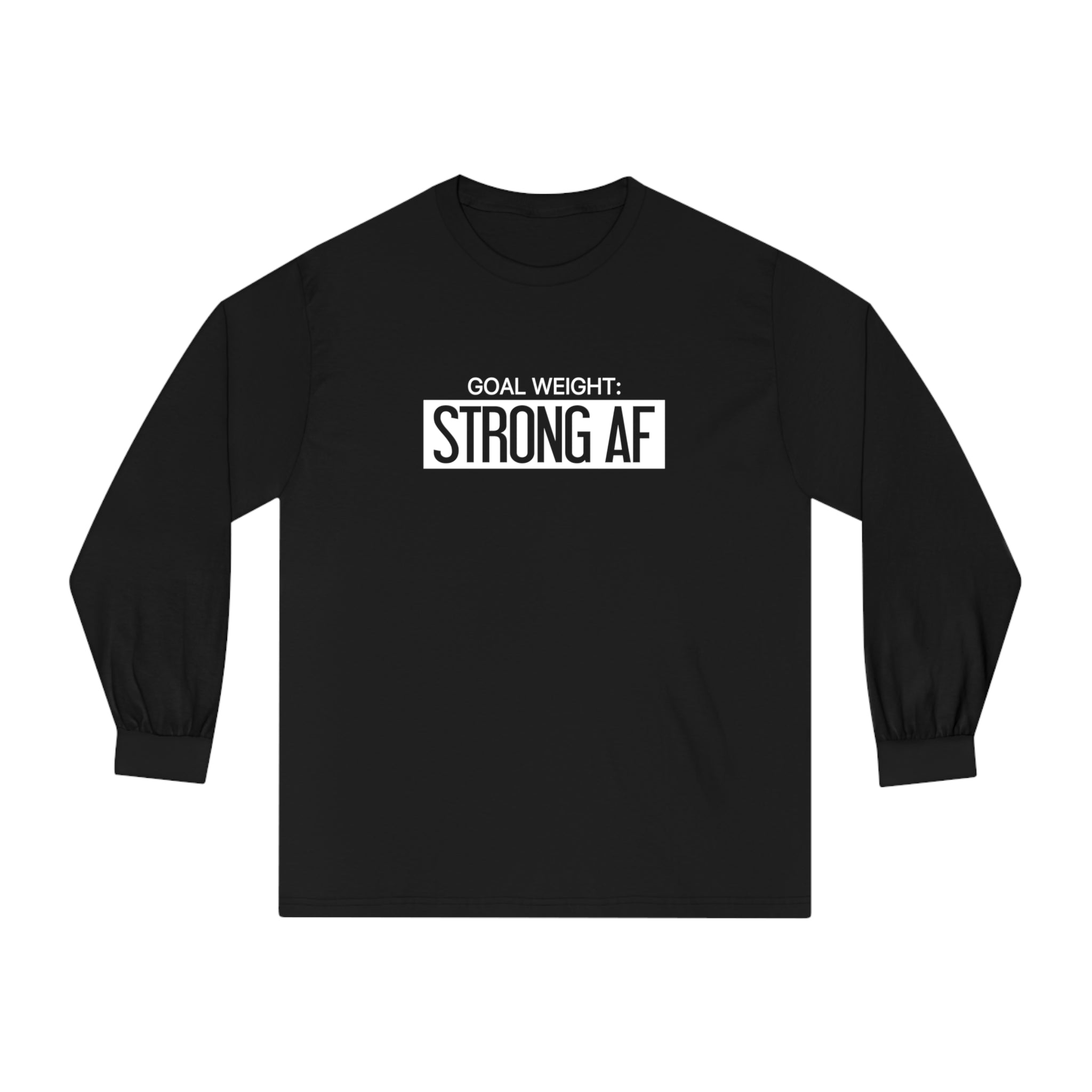 Goal Weight Strong AF - Unisex Classic Long Sleeve T-Shirt - Print on Front