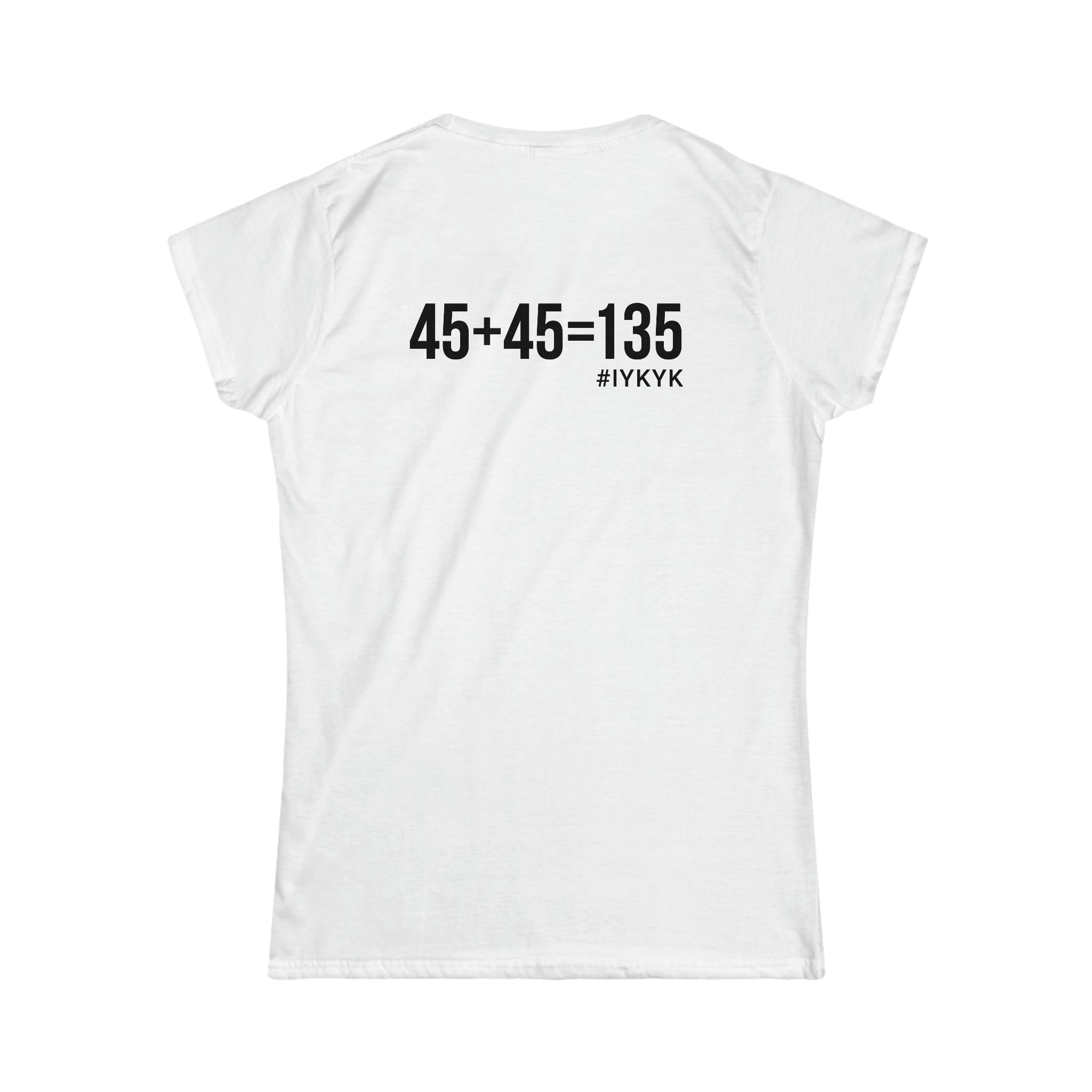 45 + 45 = 135 V1 - Women's Softstyle Tee - Black Logo on Front & Back