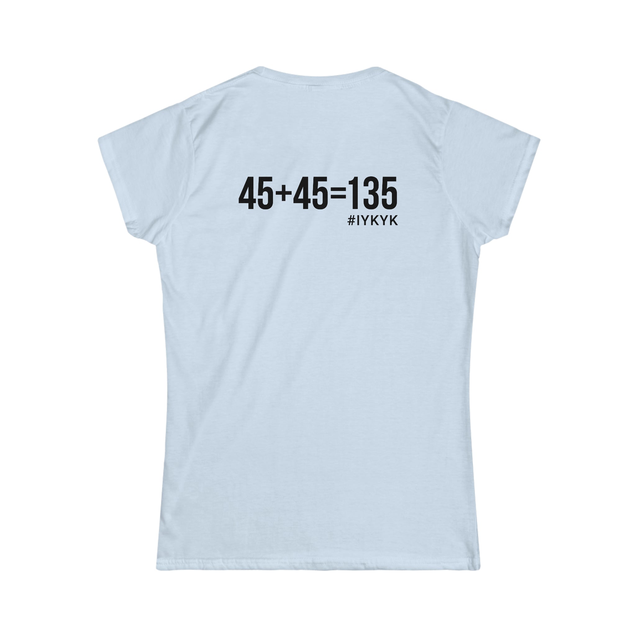 45 + 45 = 135 V1 - Women's Softstyle Tee - Black Logo on Front & Back