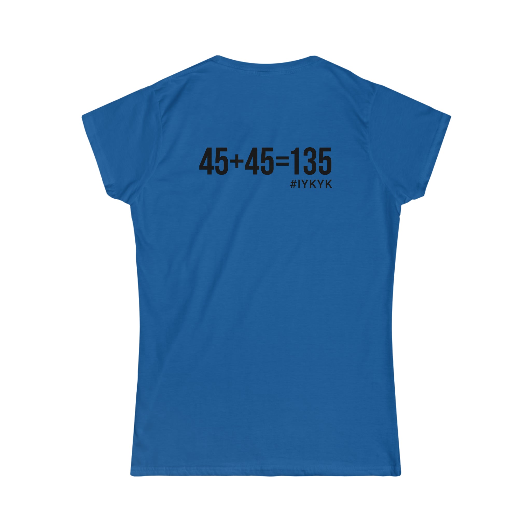 45 + 45 = 135 V1 - Women's Softstyle Tee - Black Logo on Front & Back