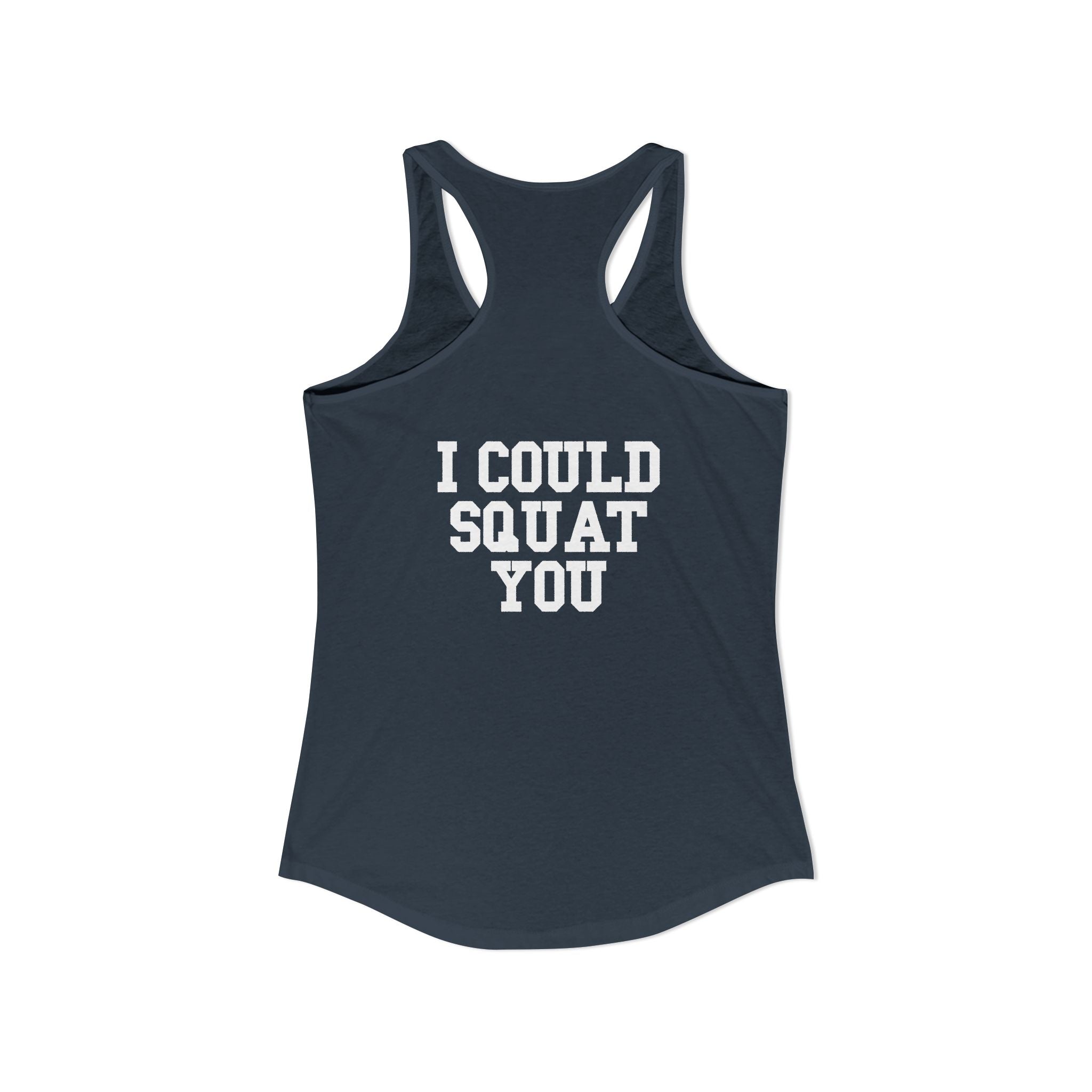 I Could Squat You - Women's Ideal Racerback Tank - White Logo Front & Back