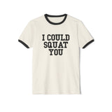 I Could Squat You - Unisex Cotton Ringer T-Shirt - Black Logo Front Plain Back