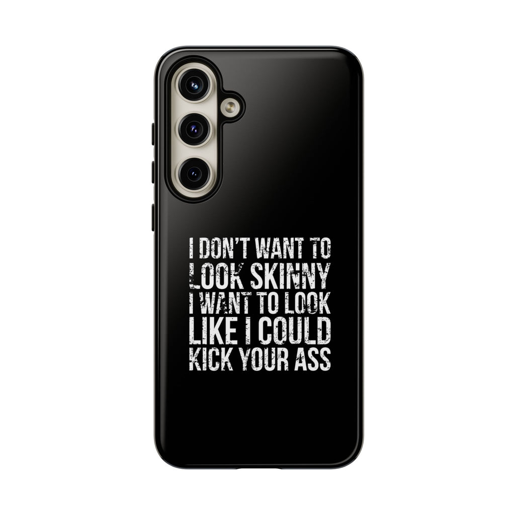 Tough Cases - I Don't Want To Look Skinny I Want To Look Like I Can Kick Your Ass