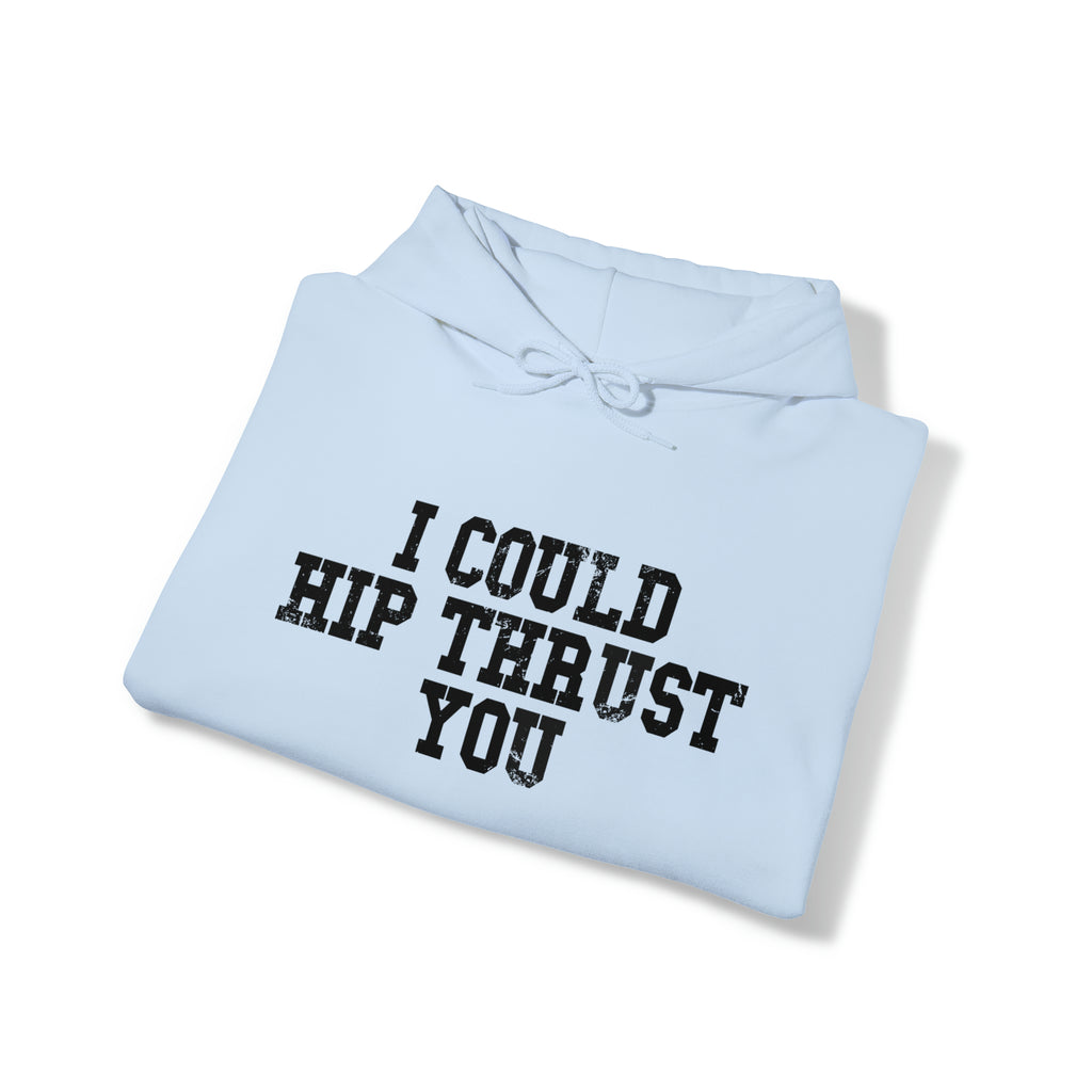 I Could Hip Thrust You - Unisex Heavy Blend Hooded Sweatshirt - Black Distressed Logo on Front & Right Sleeve