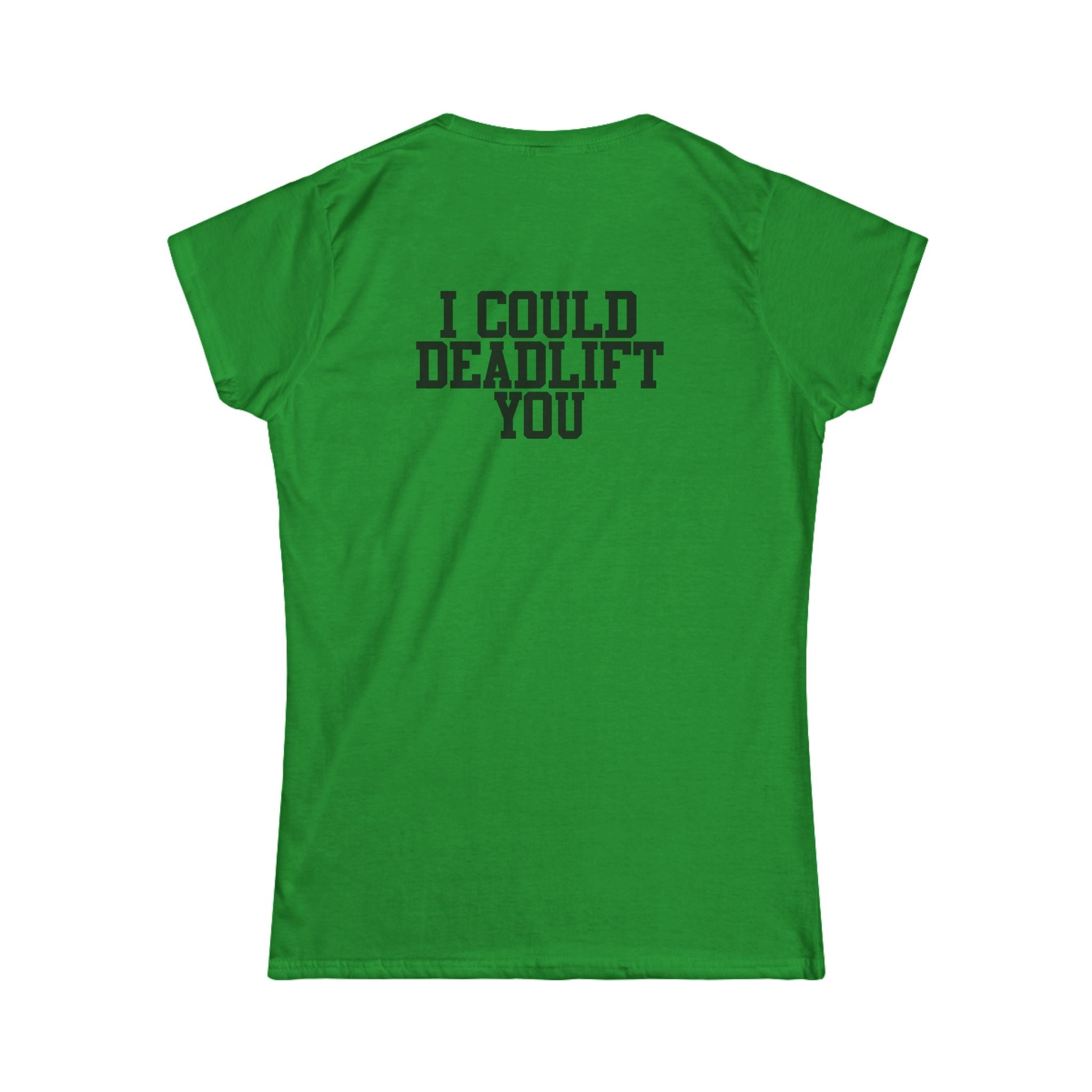 I Could Deadlift You - Women's Softstyle Tee - Black - Front & Back Logo