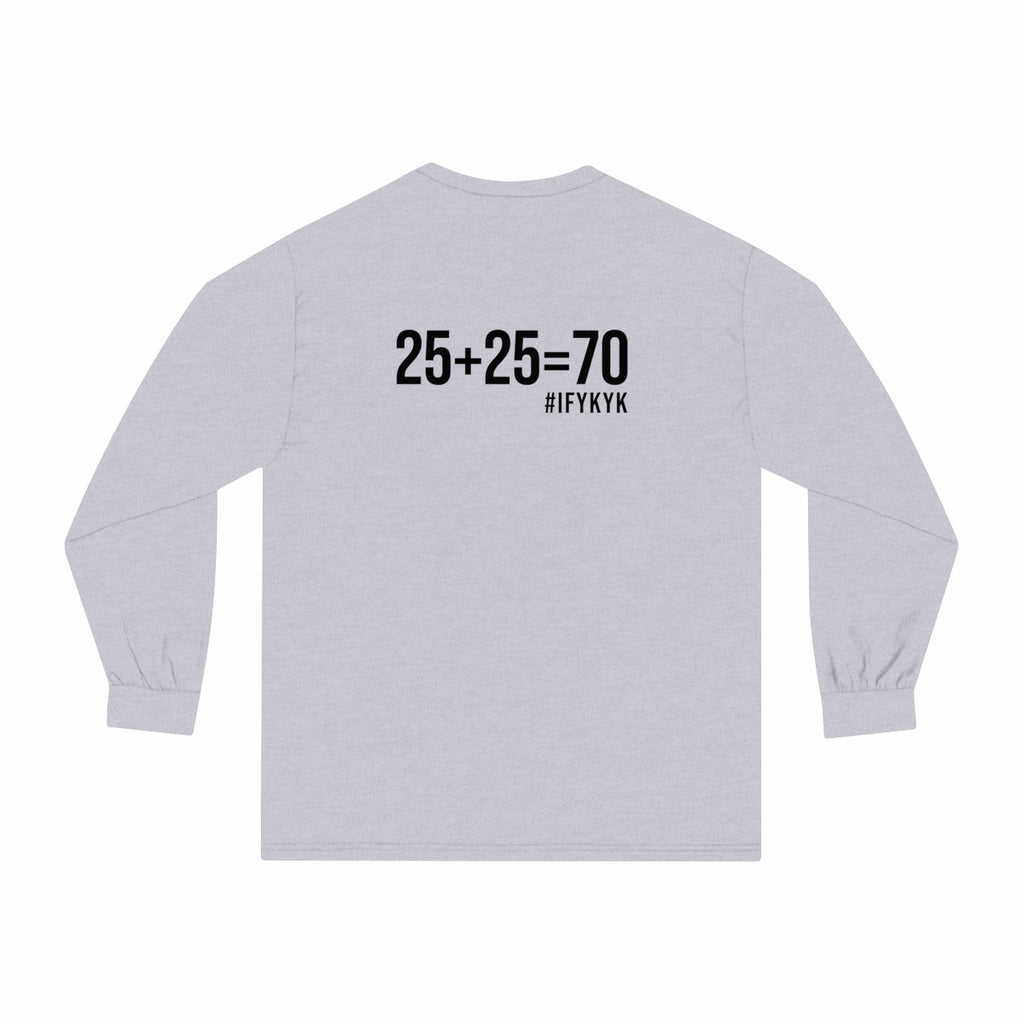 25 + 25 = 70 - Unisex Classic Long Sleeve T-Shirt - Black Print on Front & Back