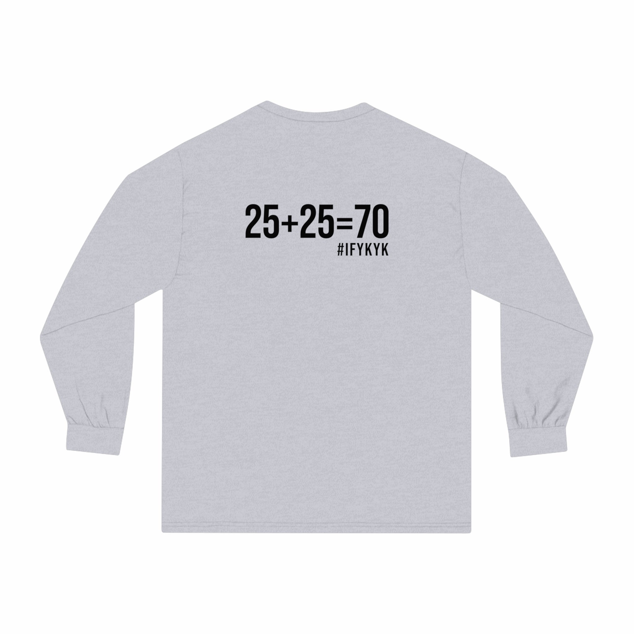 25 + 25 = 70 - Unisex Classic Long Sleeve T-Shirt - Black Print on Front & Back
