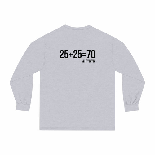 25 + 25 = 70 - Unisex Classic Long Sleeve T-Shirt - Black Print on Front & Back