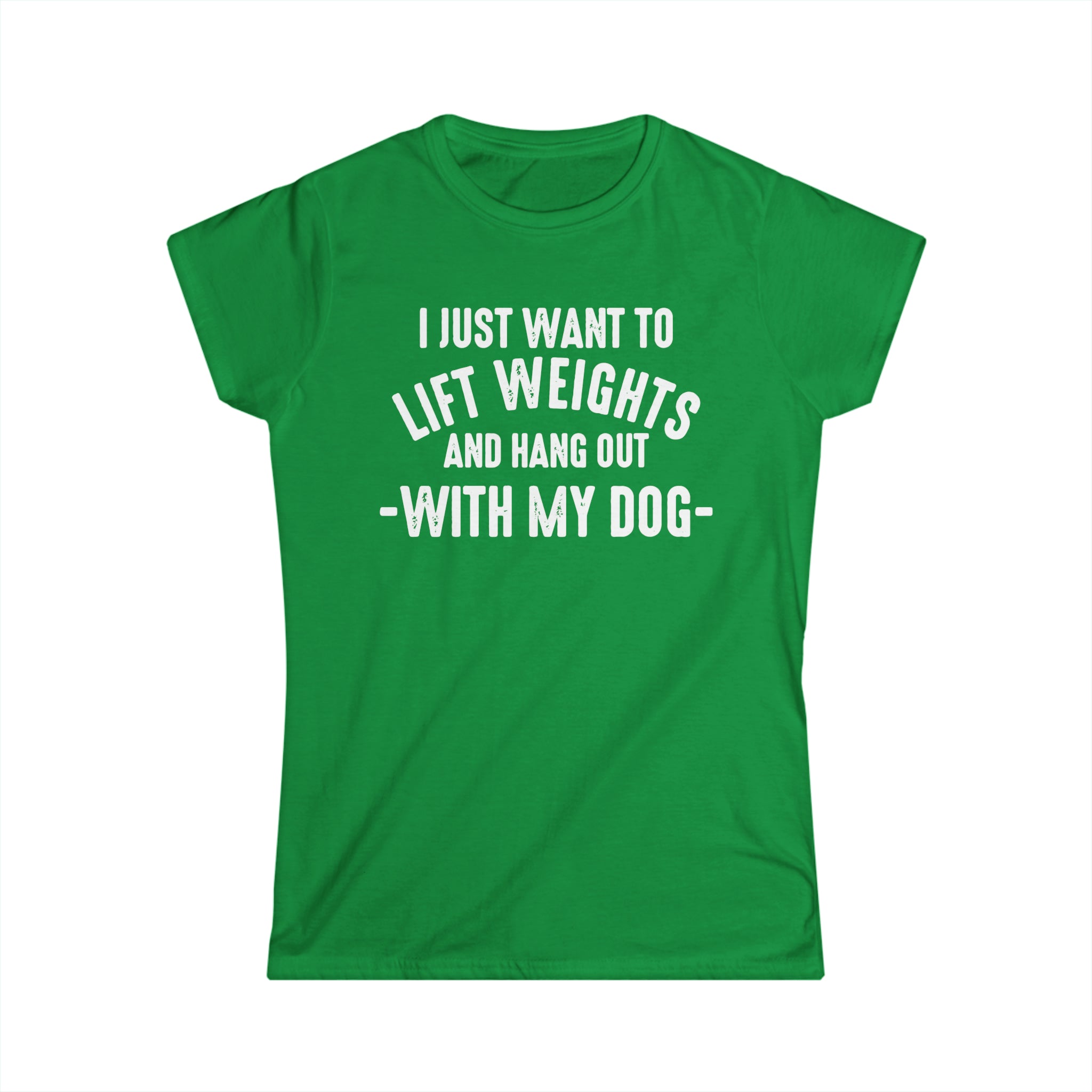 Lift Weights & Hang Out With My Dog - Women's Softstyle Tee - Distressed Color Logo