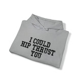 I Could Hip Thrust You - Unisex Heavy Blend Hooded Sweatshirt - Black Distressed Logo on Front & Right Sleeve