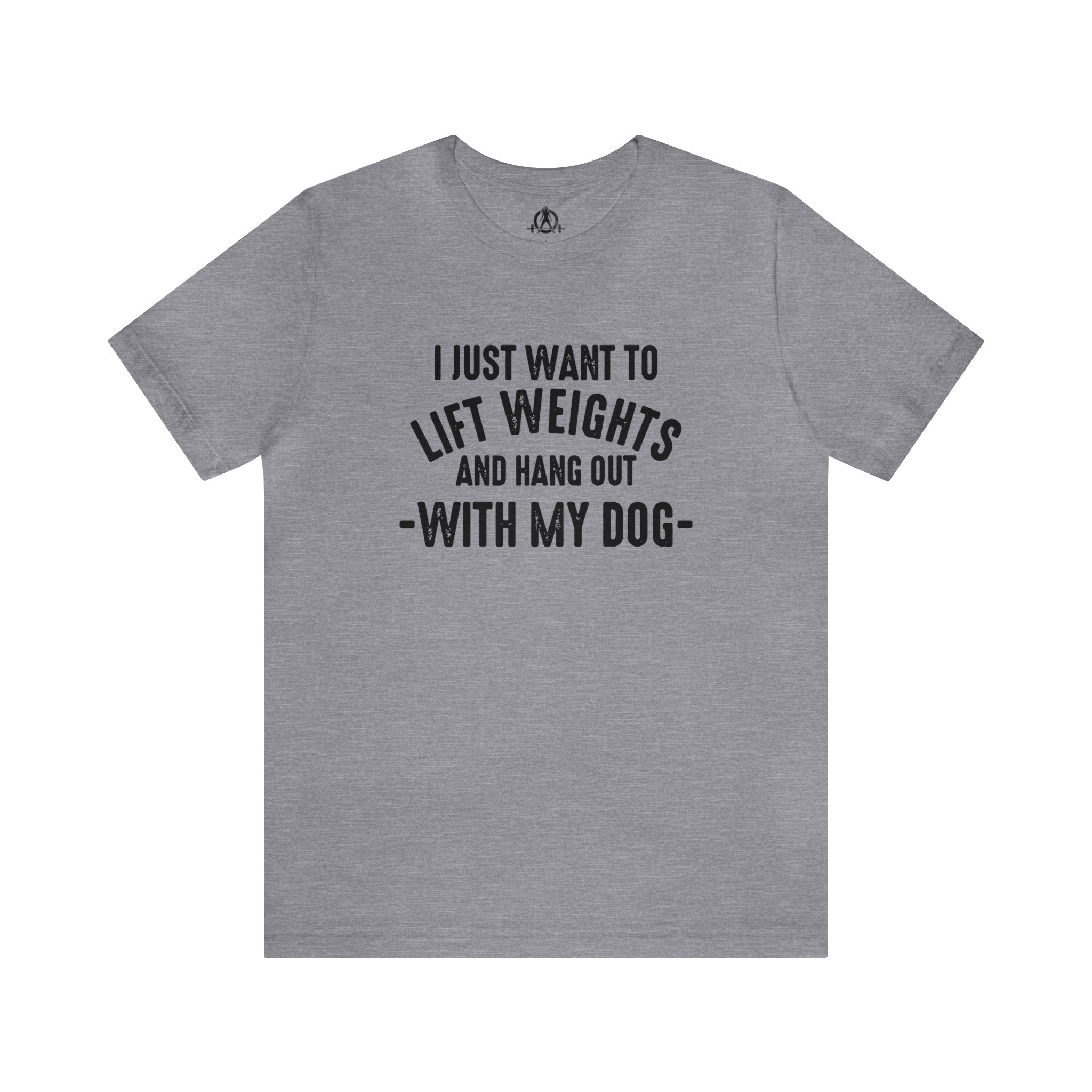 Lift Weights & Hang With My Dog - Unisex Jersey Short Sleeve Tee - Front Dark Logo