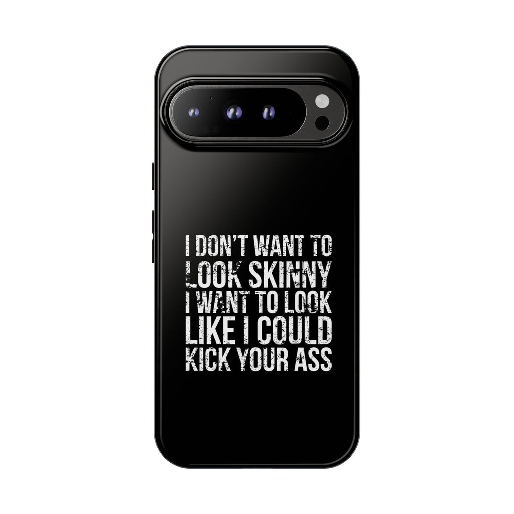 Tough Cases - I Don't Want To Look Skinny I Want To Look Like I Can Kick Your Ass