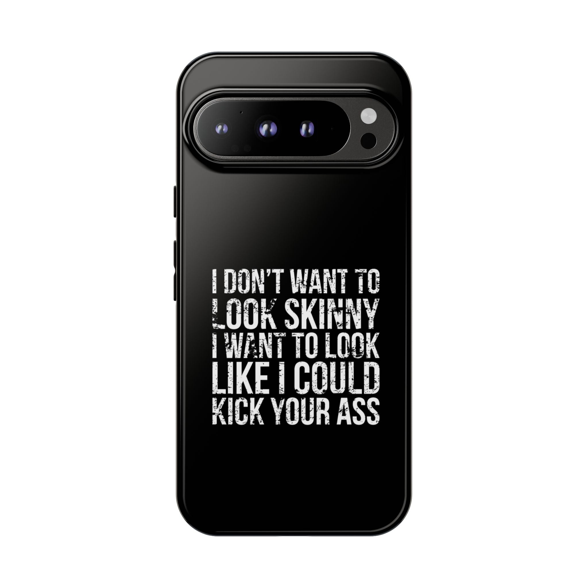 Tough Cases - I Don't Want To Look Skinny I Want To Look Like I Can Kick Your Ass