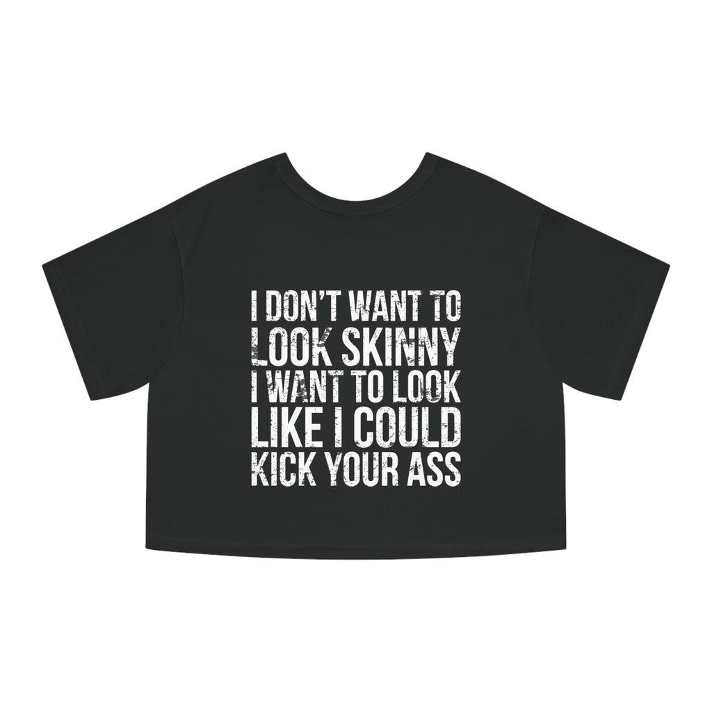 I DON’T WANT TO LOOK SKINNY I WANT TO LOOK LIKE I CAN KICK YOUR ASS – Champion Women's Heritage Cropped T-Shirt – White Distressed Log