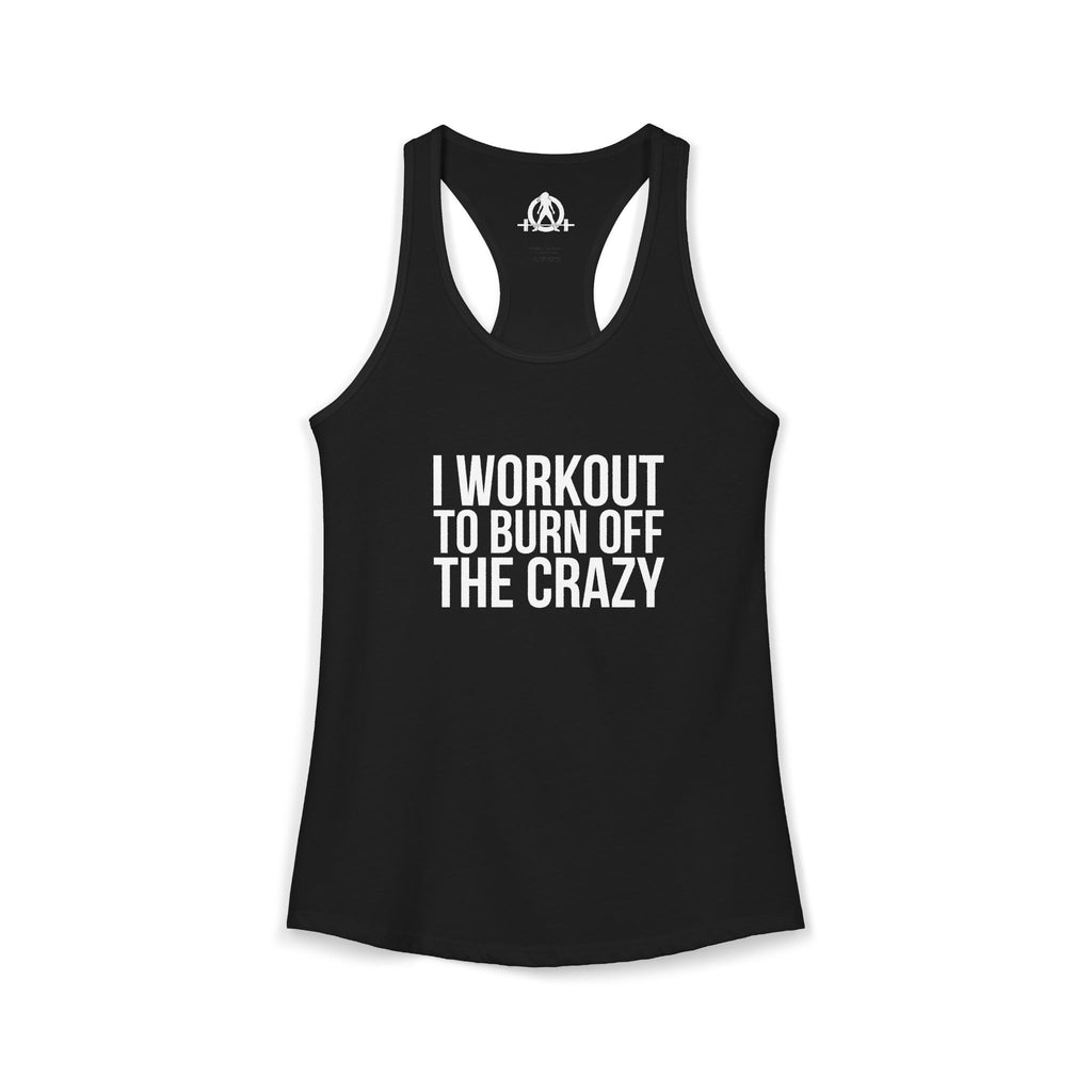 I Workout To Burn Off The Crazy - Women's Ideal Racerback Tank - White Font - Print on Front - Plain Back