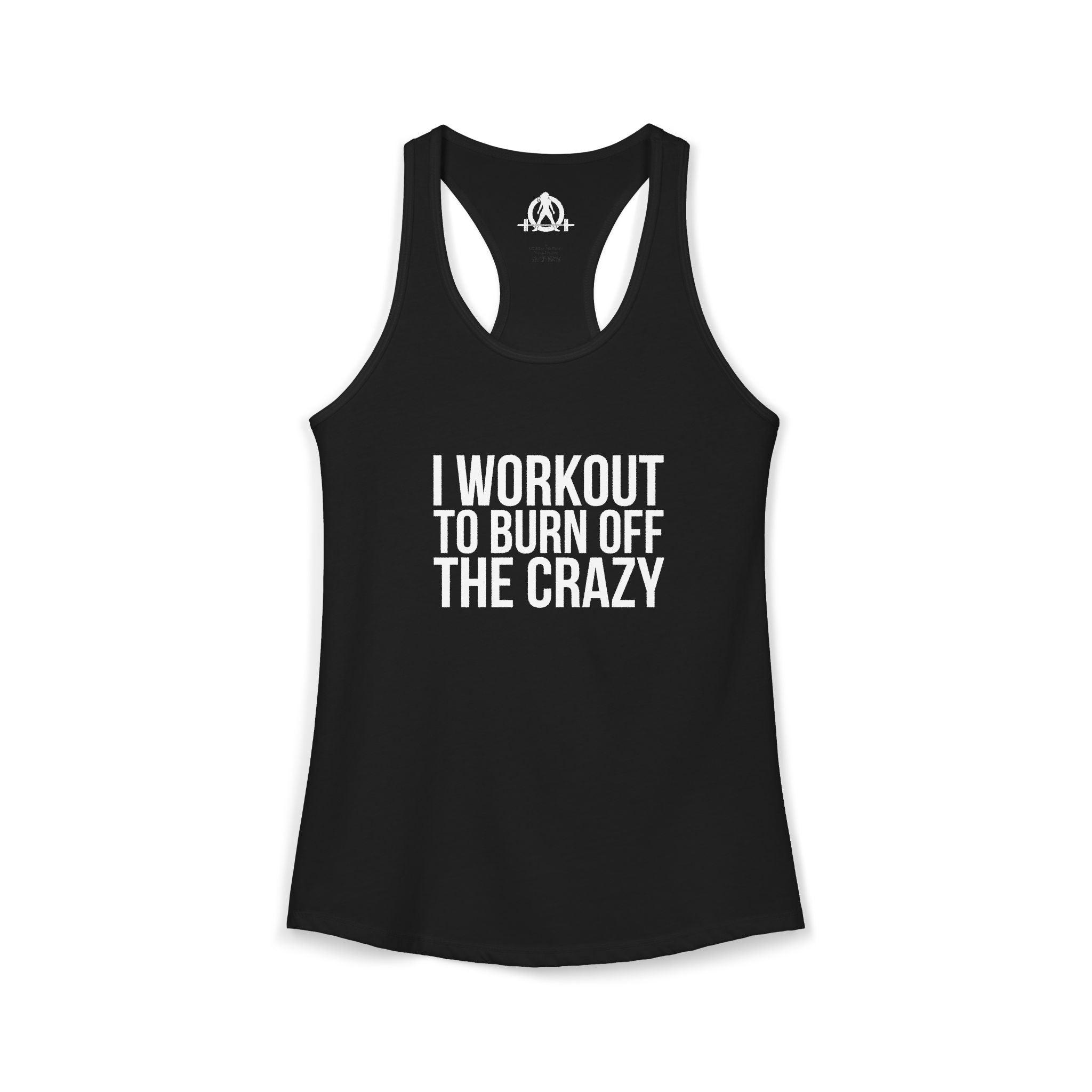 I Workout To Burn Off The Crazy - Women's Ideal Racerback Tank - White Font - Print on Front - Plain Back