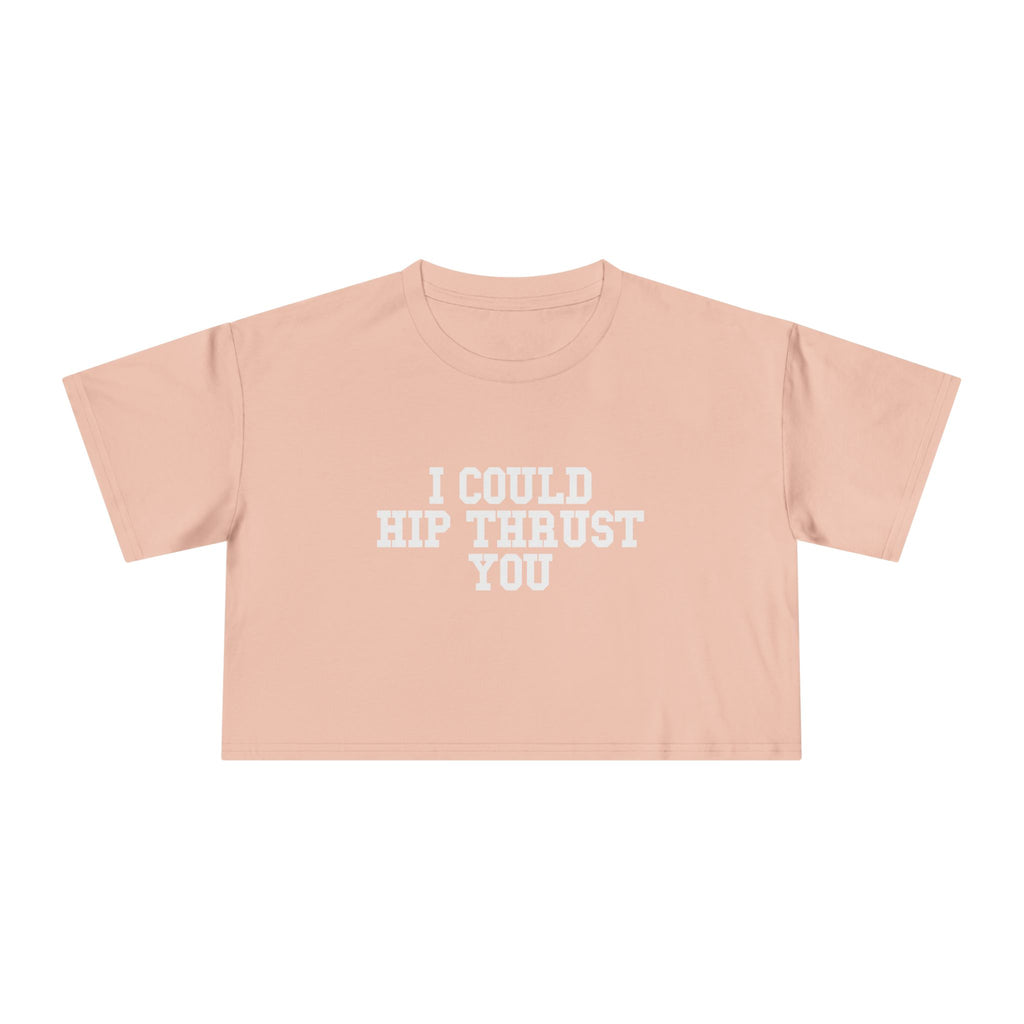 I Could Hip Thrust You - Women's Crop Tee - Front White Logo