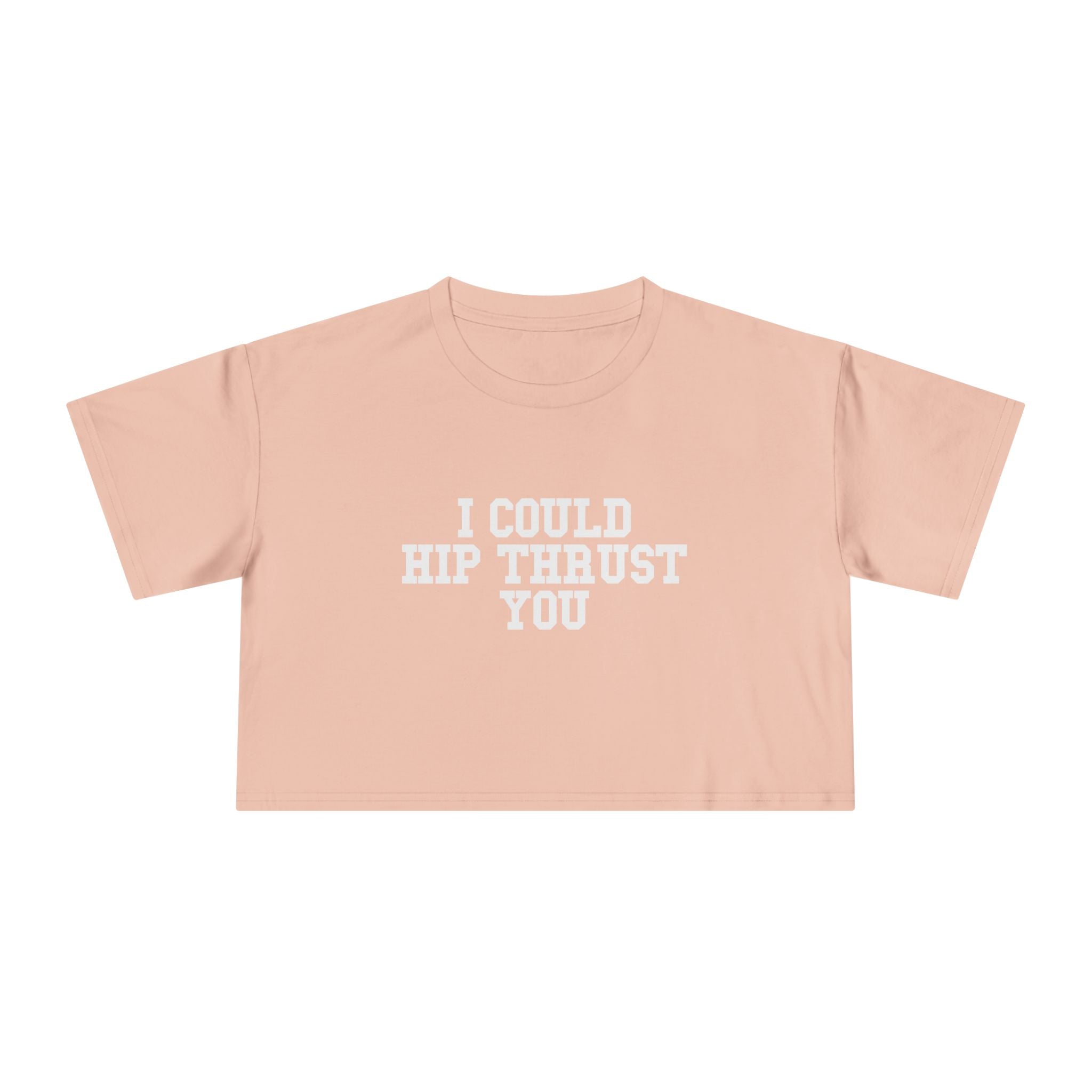I Could Hip Thrust You - Women's Crop Tee - Front White Logo