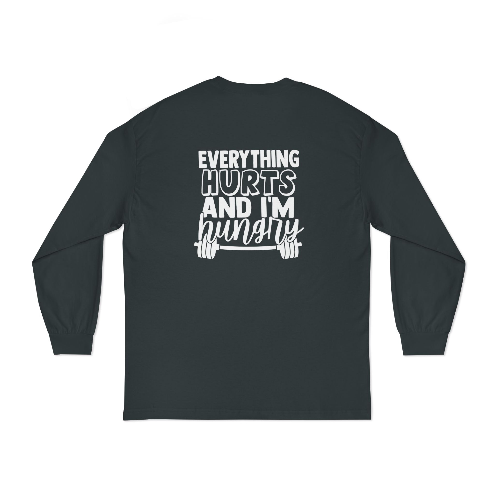 Everything Hurts & I'm Hungry - Unisex Classic Long Sleeve T-Shirt - White Print on Front & Back