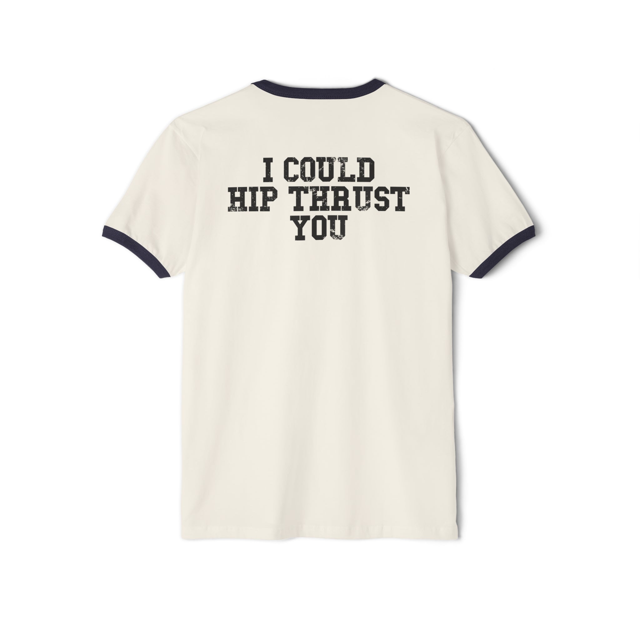 I Could Hip Thrust You - Unisex Cotton Ringer T-Shirt - Black Logo Front & Back