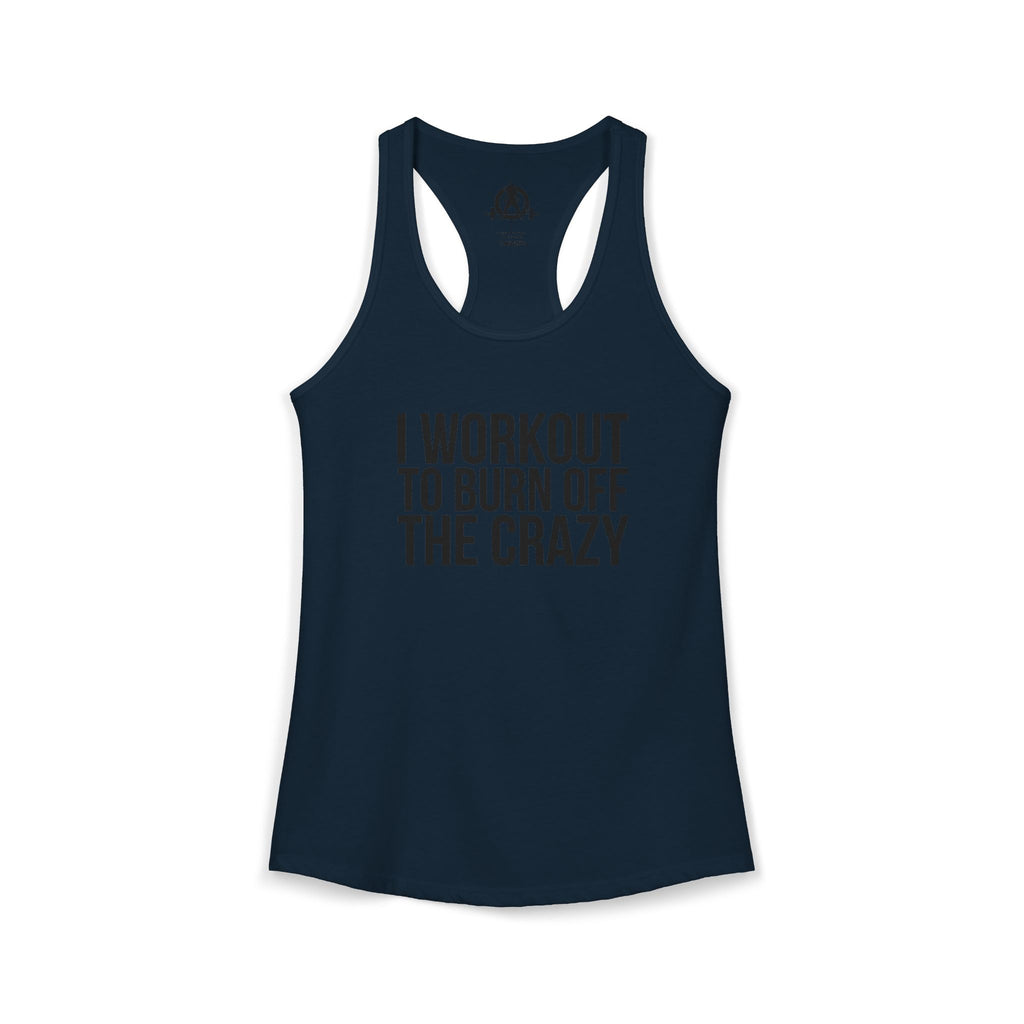 I Workout To Burn Off The Crazy - Women's Ideal Racerback Tank - Black Font - Print on Front - Plain Back