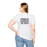 I Workout To Burn Off The Crazy - Unisex Softstyle T-Shirt - White Logo Front & Back