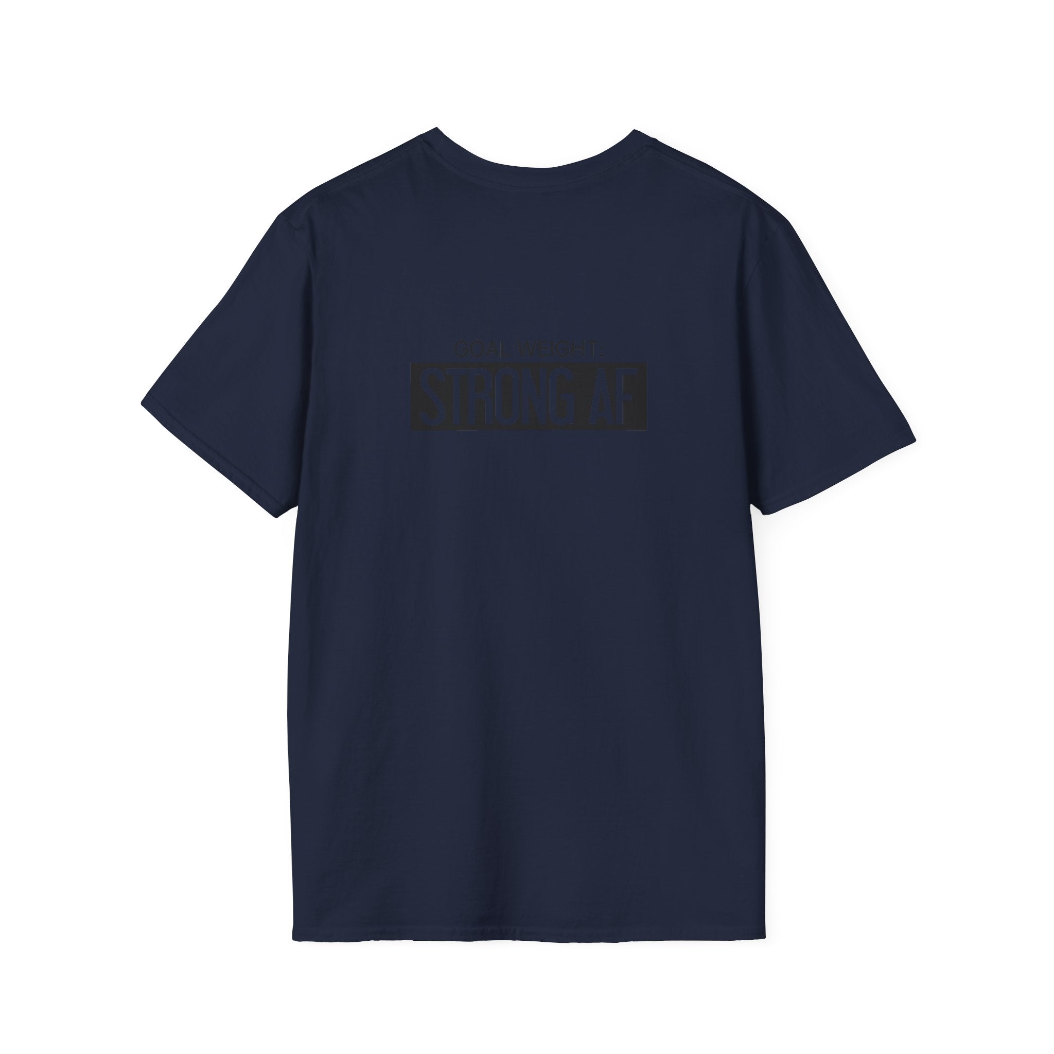 Goal Weight Strong AF - Unisex Softstyle T-Shirt - Black Print on Front & Back
