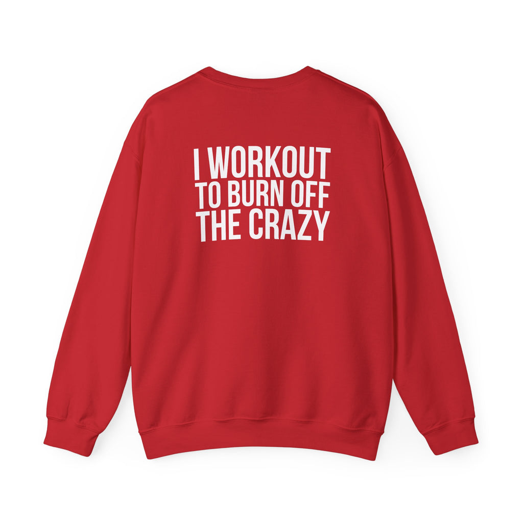 Workout To Burn Off The Crazy - Unisex Heavy Blend™ Crewneck Sweatshirt - Front White Logo - Front & Back Print