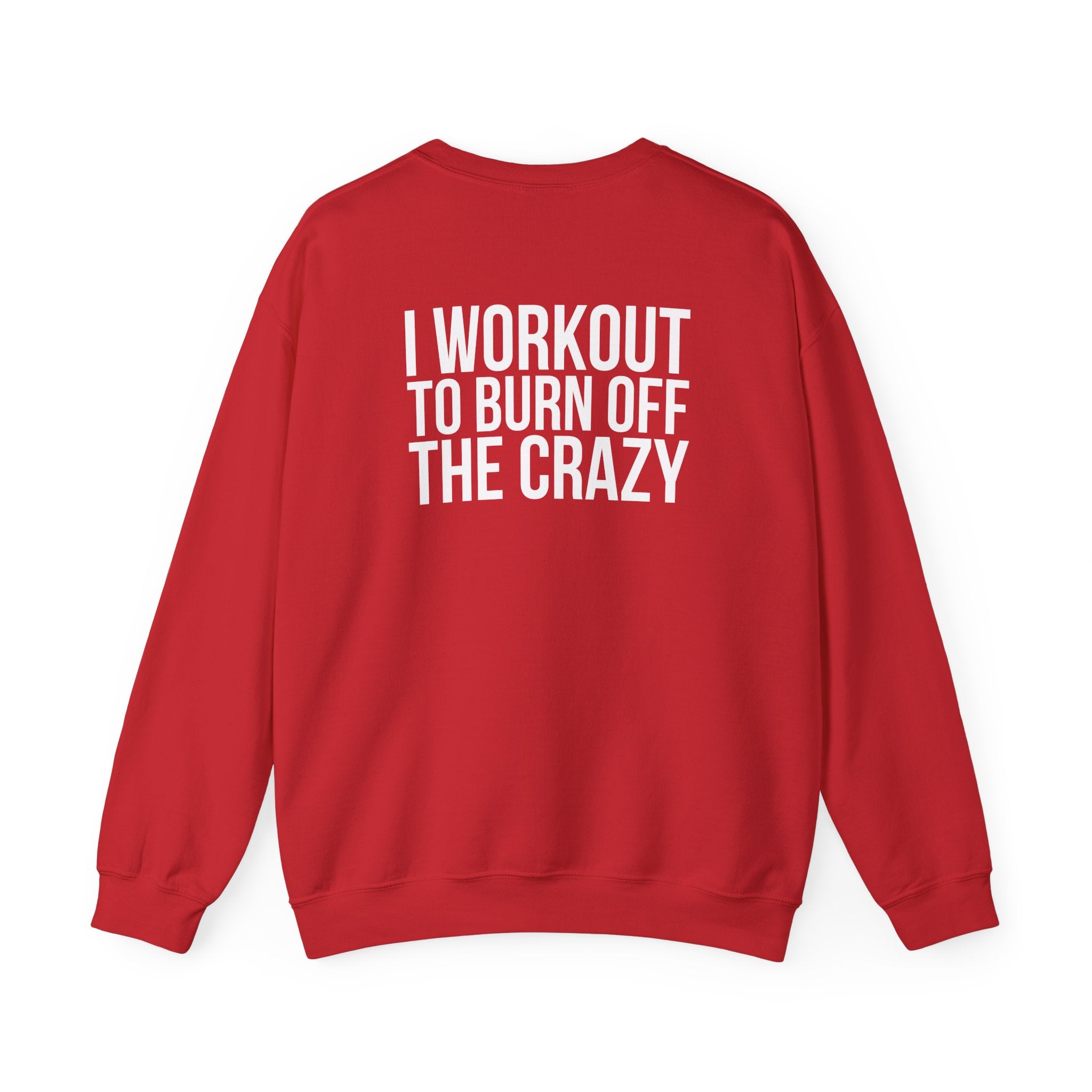 Workout To Burn Off The Crazy - Unisex Heavy Blend™ Crewneck Sweatshirt - Front White Logo - Front & Back Print