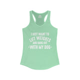 Lift Weights & Hang Out With My Dog  - White Logo - Women's Ideal Racerback Tank