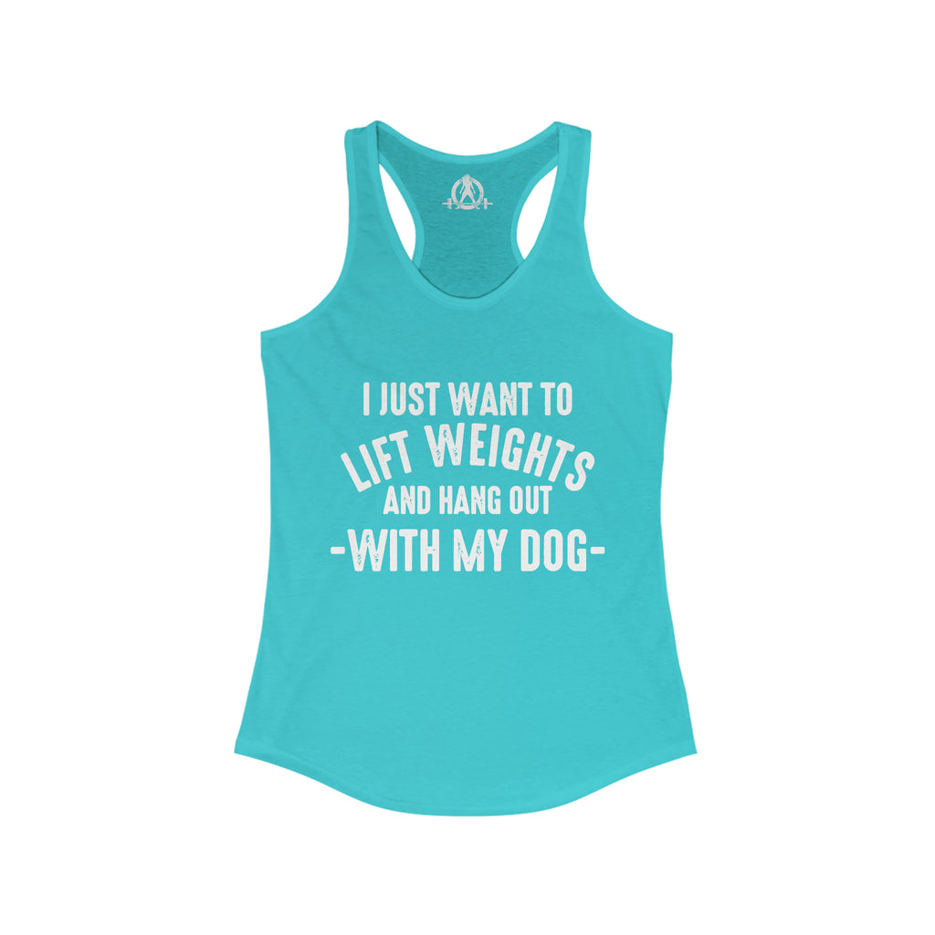 Lift Weights & Hang Out With My Dog  - White Logo - Women's Ideal Racerback Tank