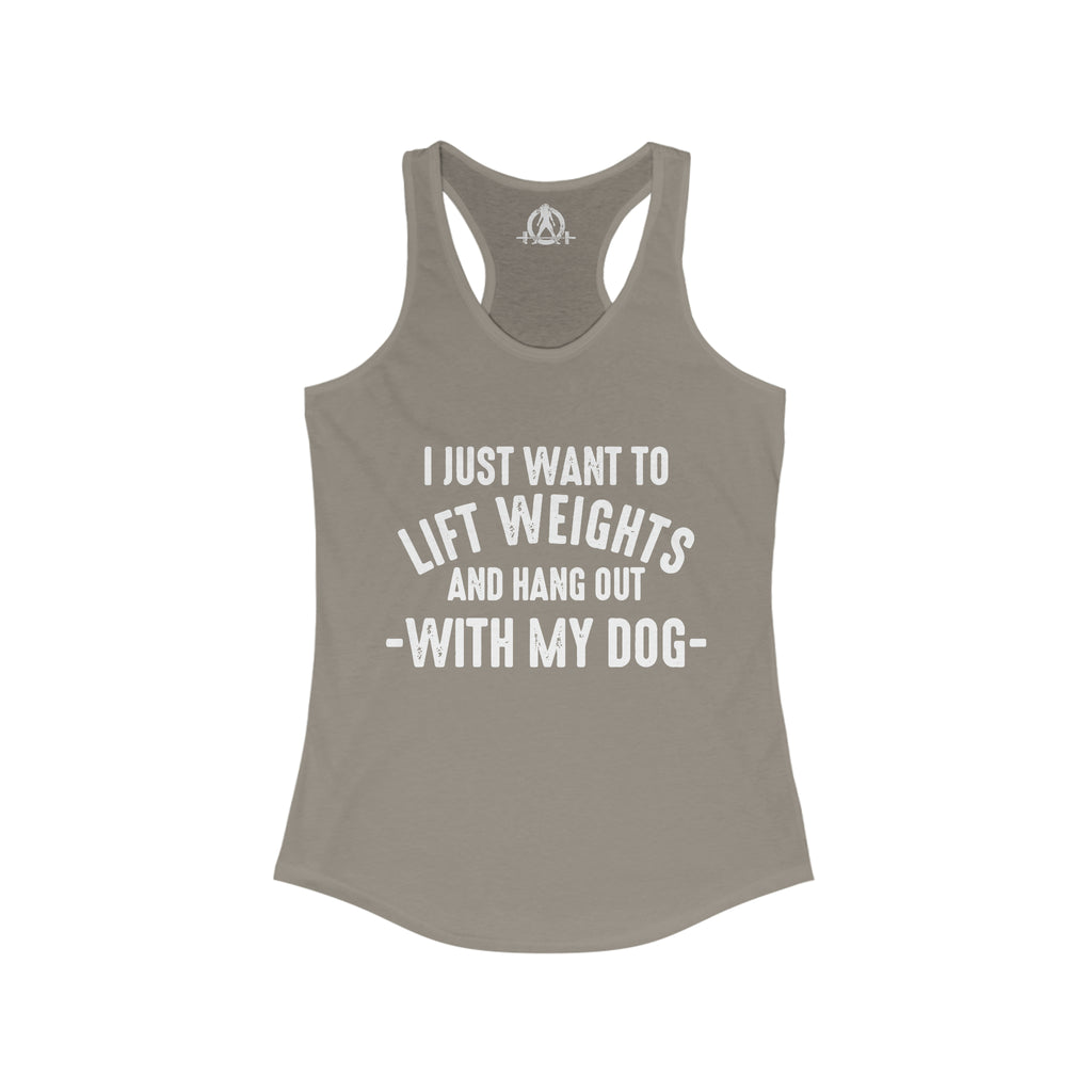 Lift Weights & Hang Out With My Dog  - White Logo - Women's Ideal Racerback Tank