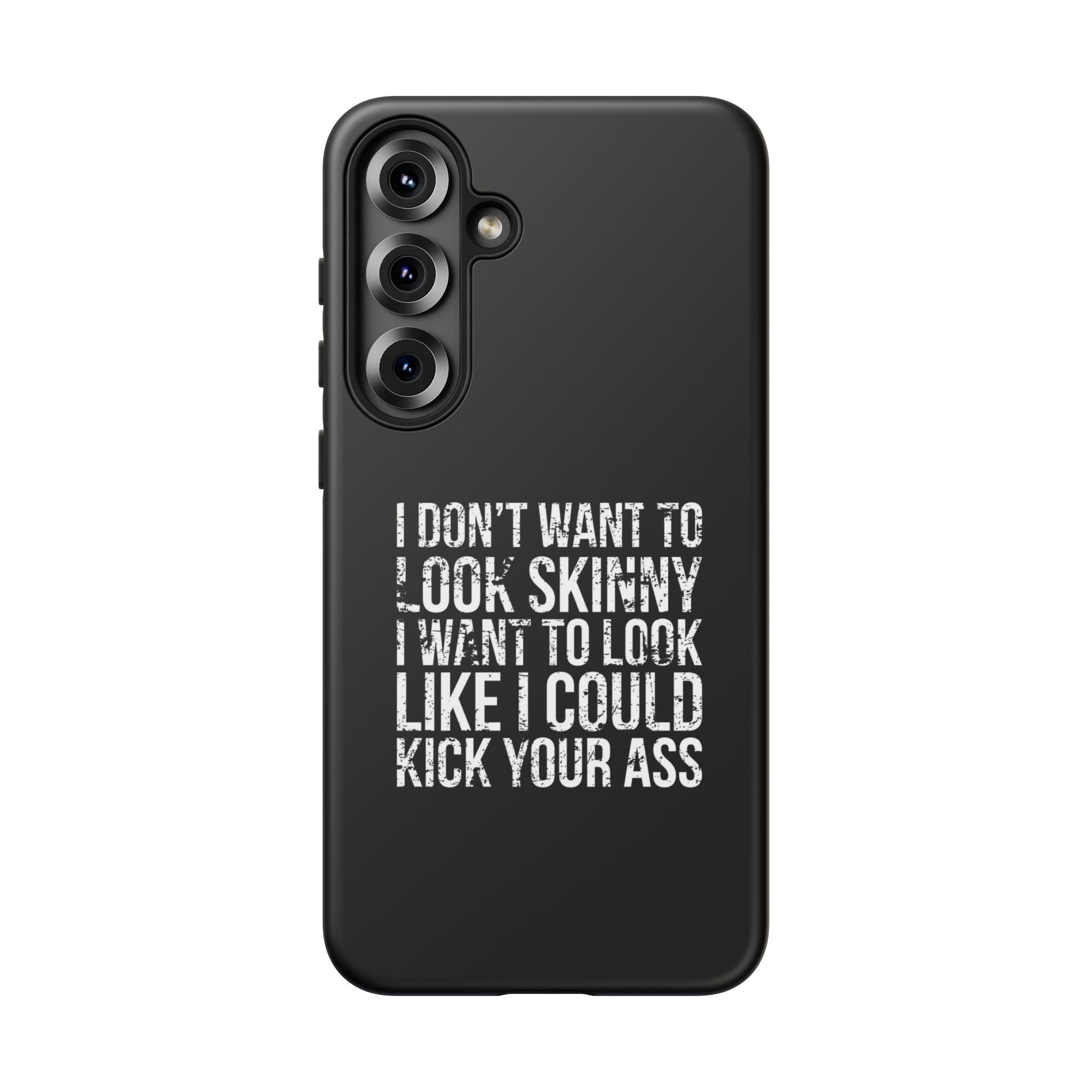 Tough Cases - I Don't Want To Look Skinny I Want To Look Like I Can Kick Your Ass