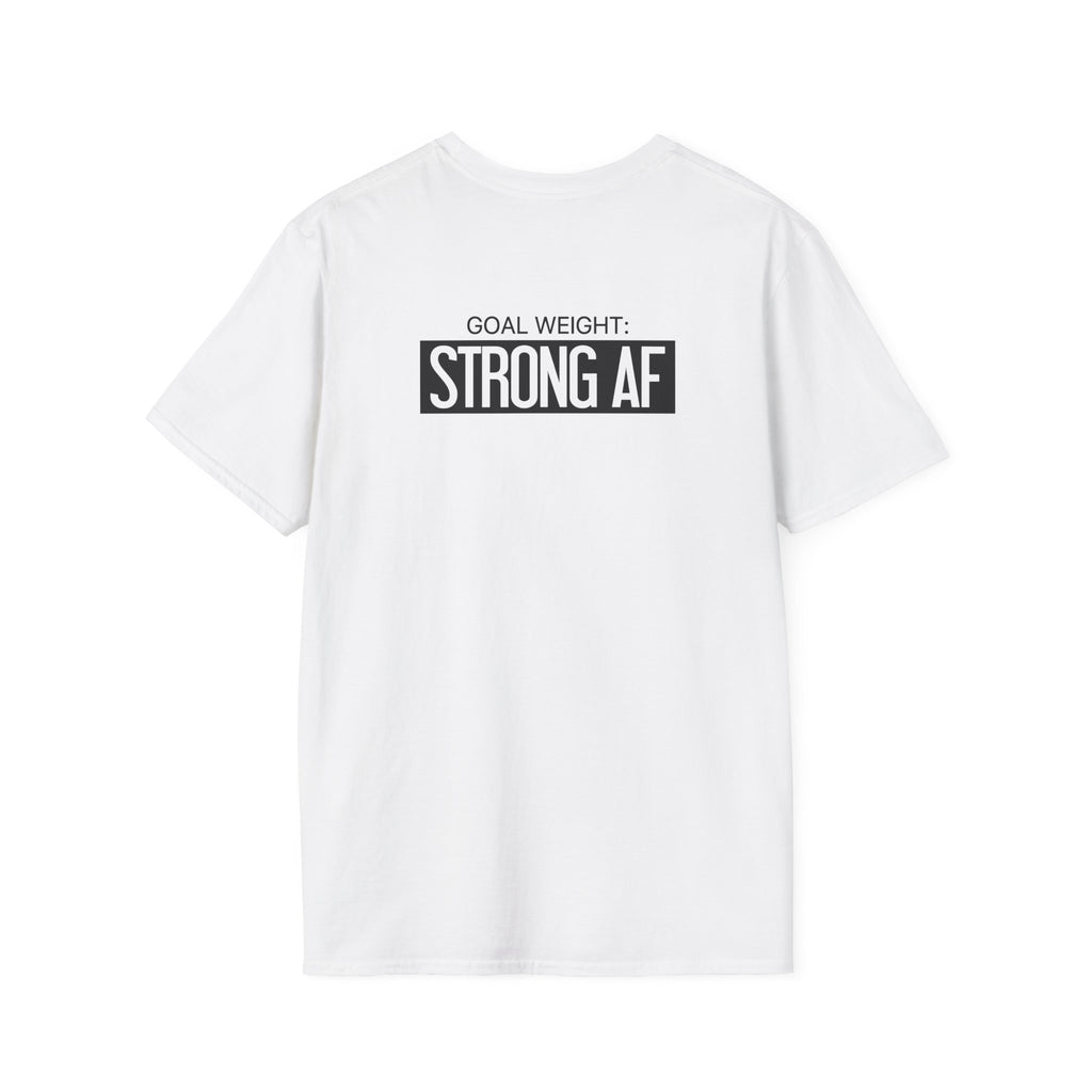 Goal Weight Strong AF - Unisex Softstyle T-Shirt - Black Print on Front & Back