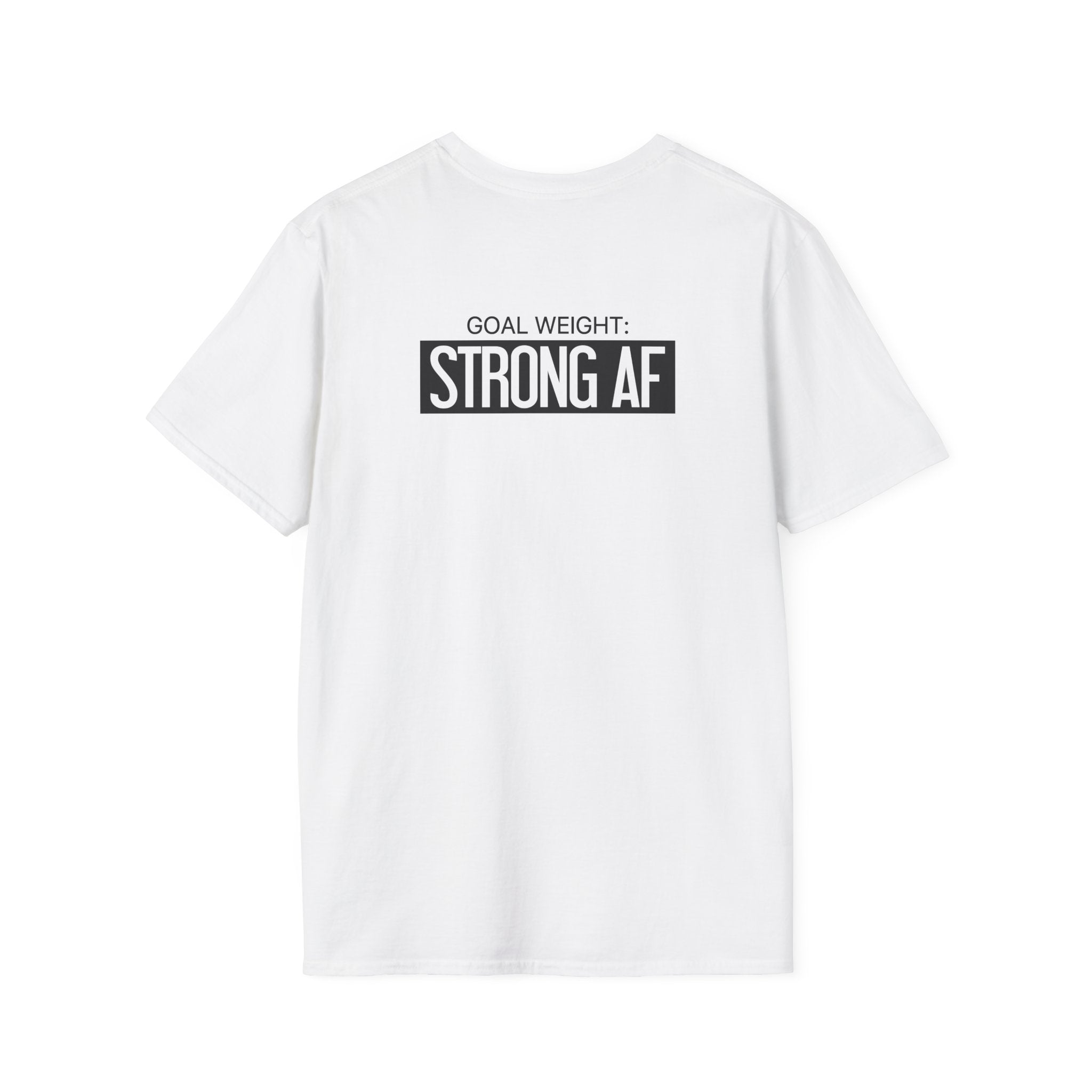 Goal Weight Strong AF - Unisex Softstyle T-Shirt - Black Print on Front & Back