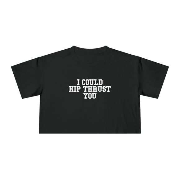 I Could Hip Thrust You - Women's Crop Tee - Front White Logo