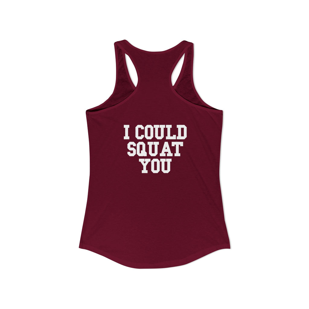I Could Squat You - Women's Ideal Racerback Tank - White Logo Front & Back