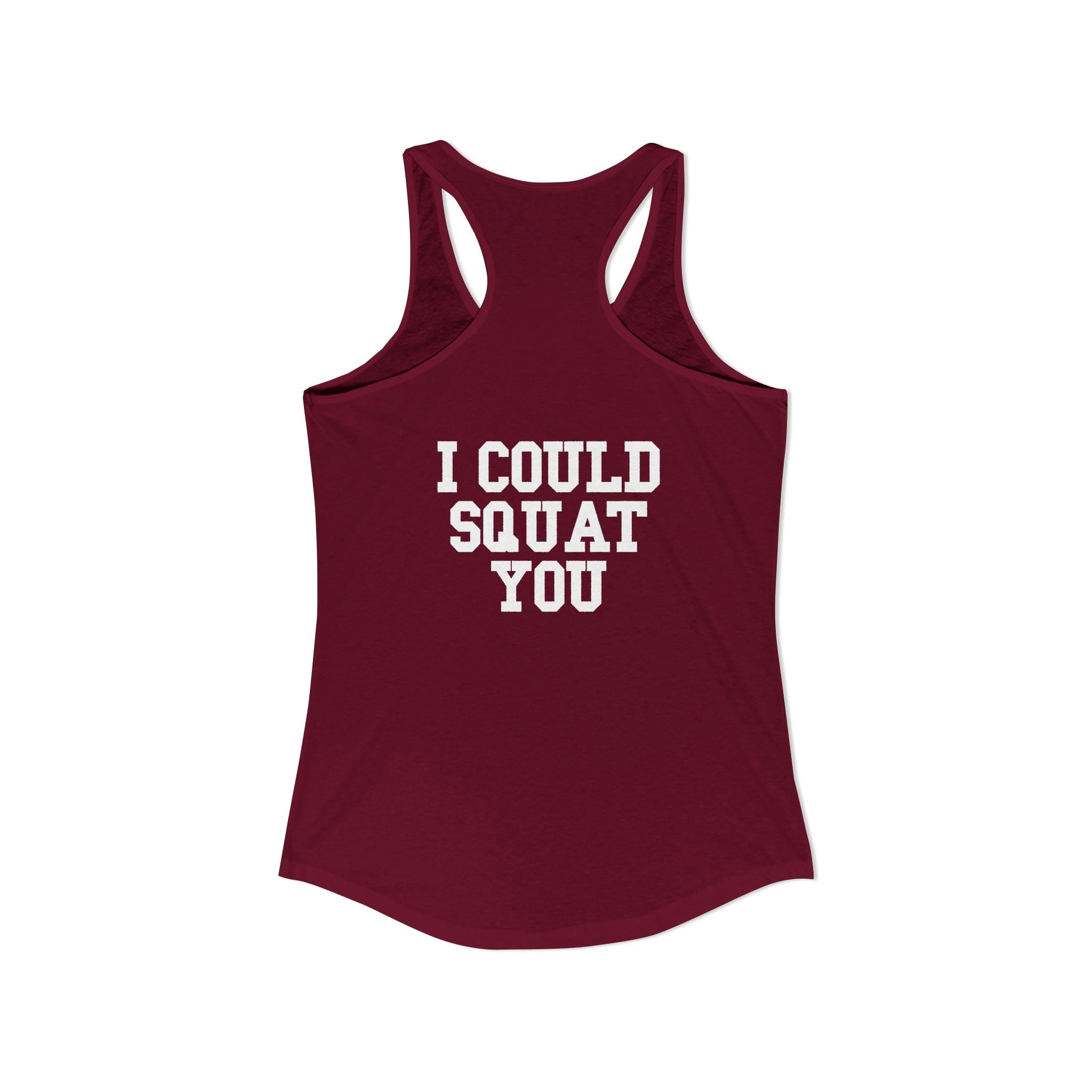 I Could Squat You - Women's Ideal Racerback Tank - White Logo Front & Back