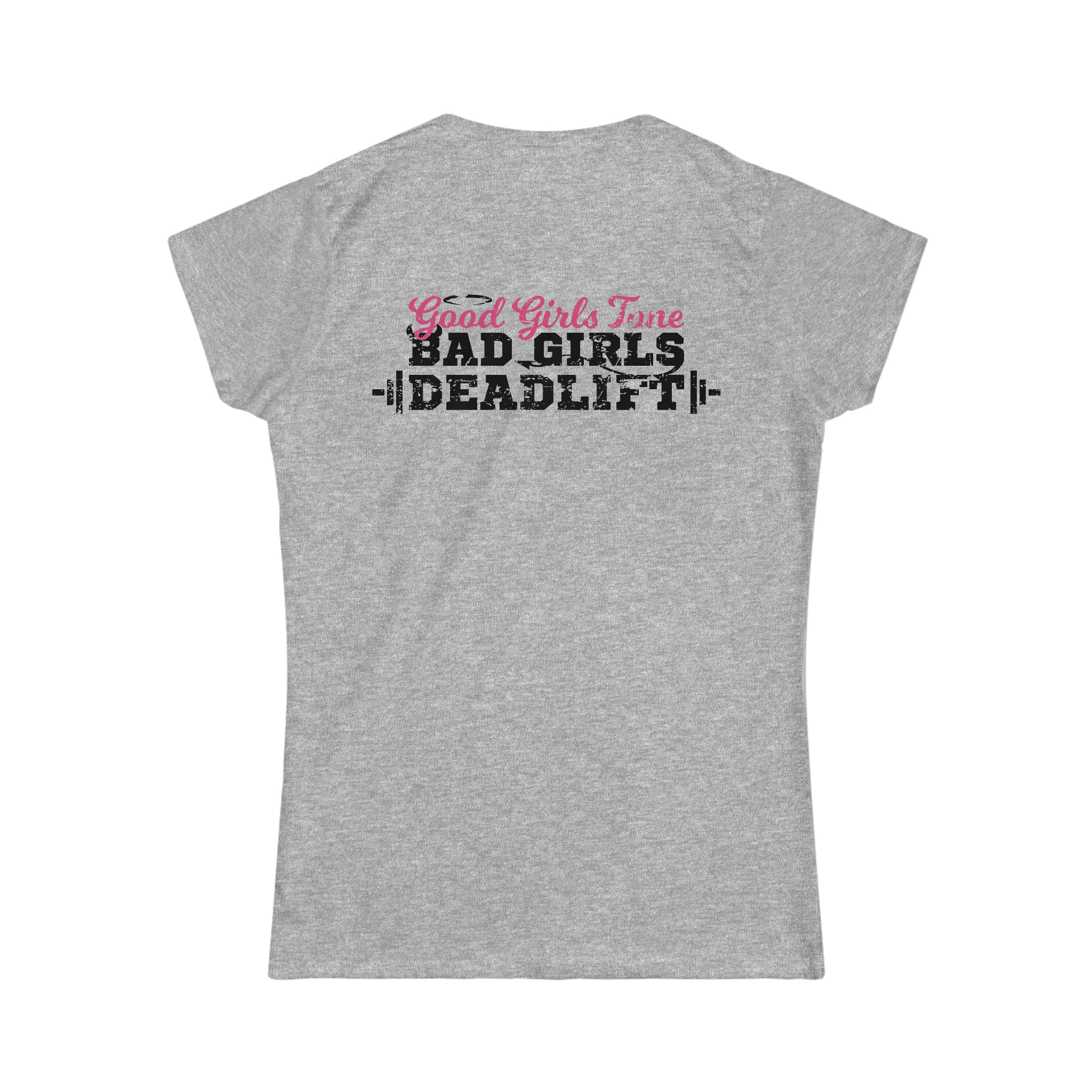 Good Girls Tone, Bad Girls Deadlift - Distressed Dark Logo - Women's Softstyle Tee