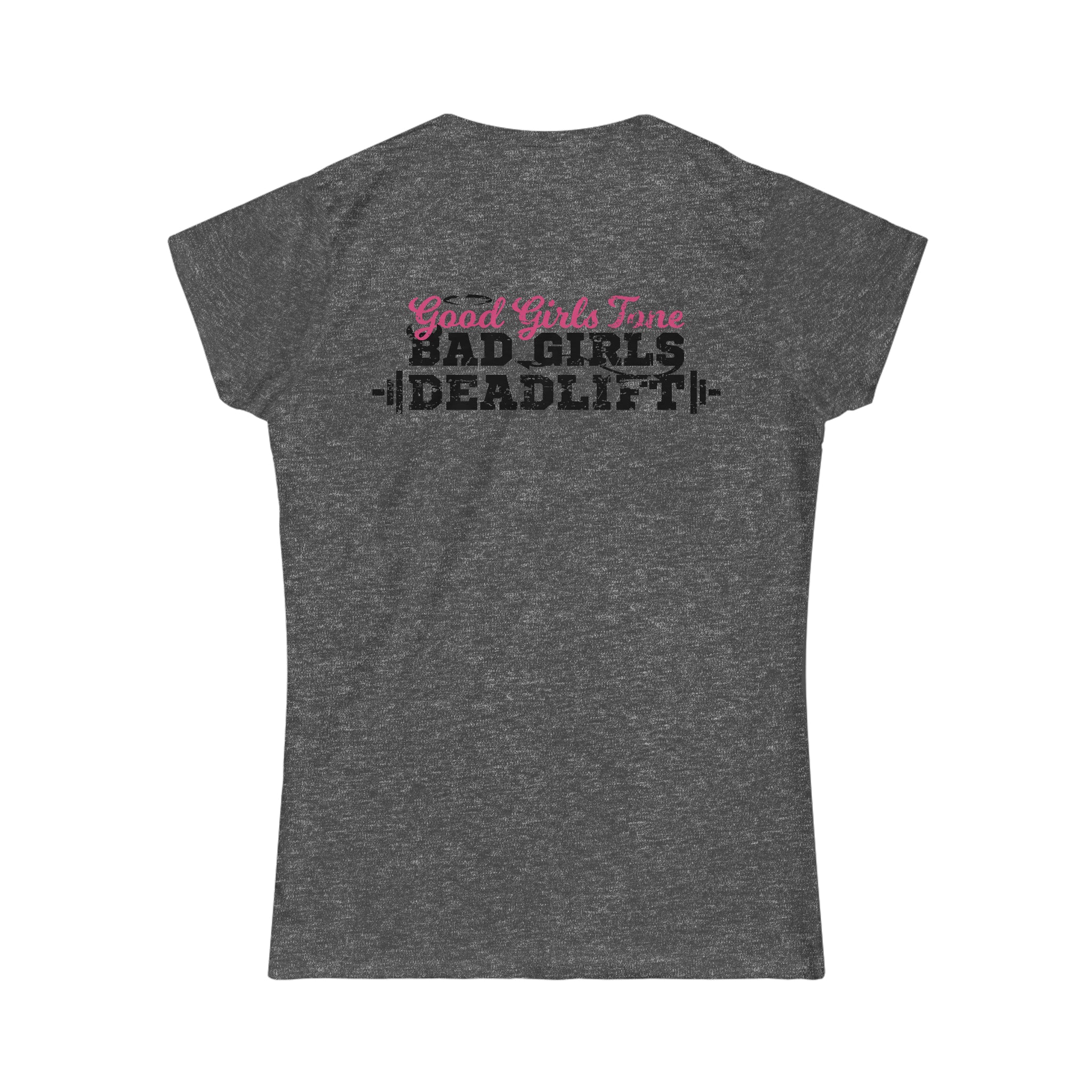 Good Girls Tone, Bad Girls Deadlift - Distressed Dark Logo - Women's Softstyle Tee