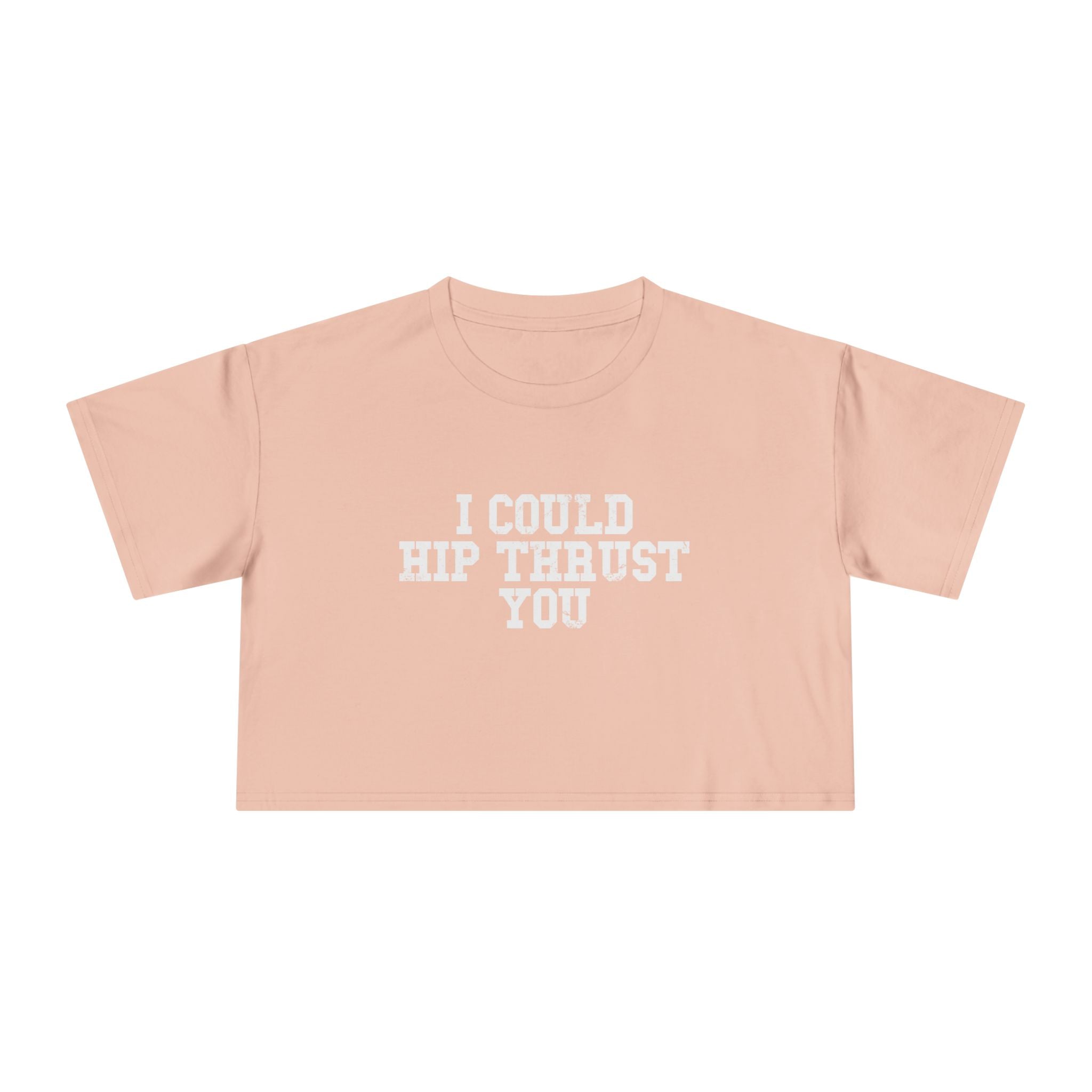 I Could Hip Thrust You - Women's Crop Tee - Front White Logo