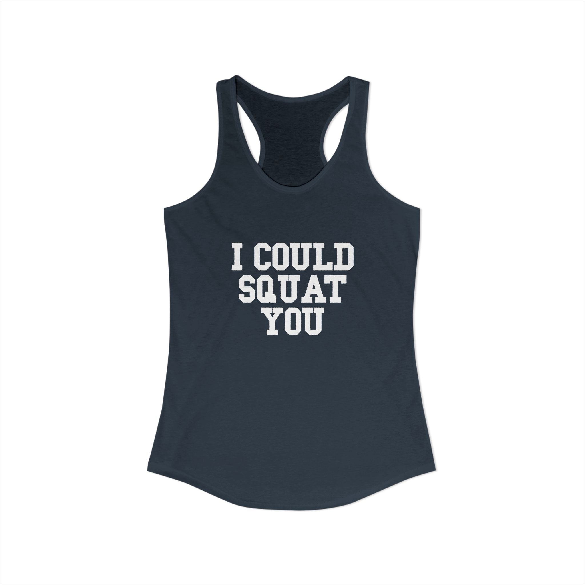 I Could Squat You - Women's Ideal Racerback Tank - White Logo Front & Back